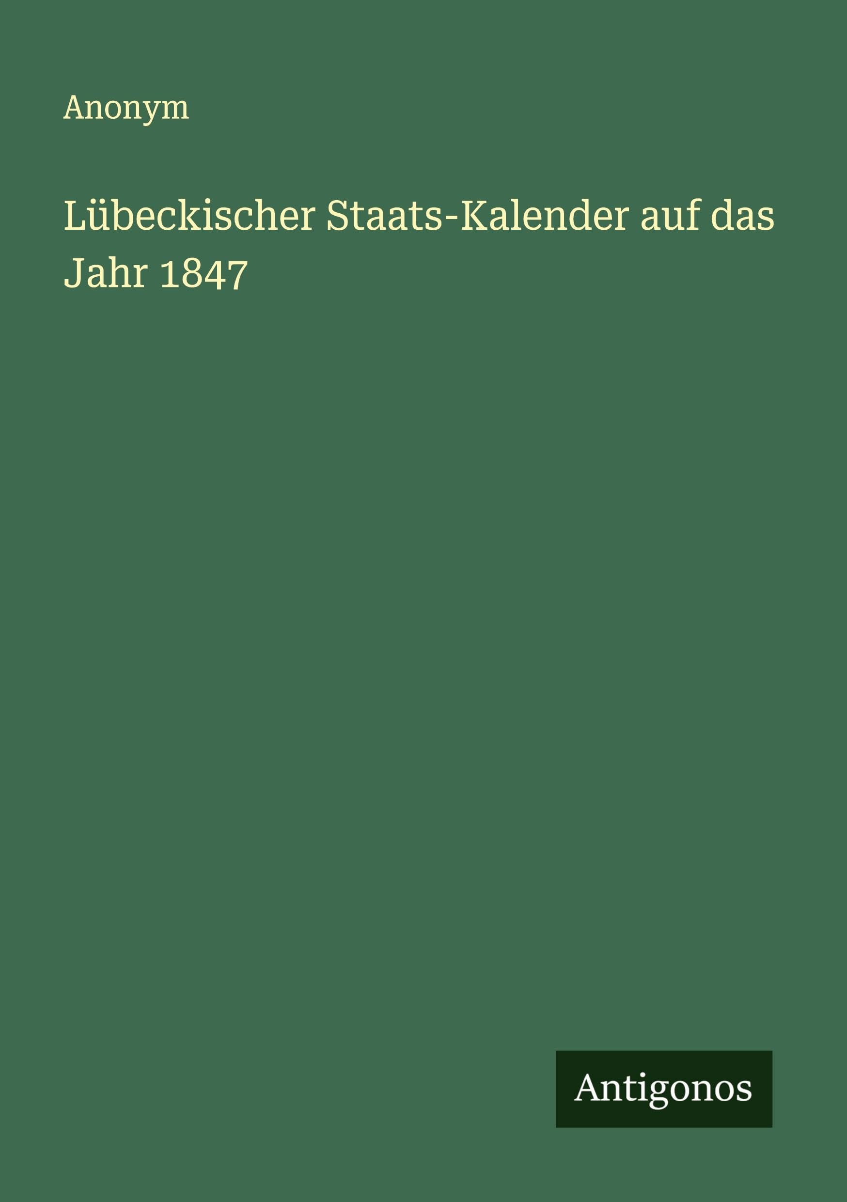 Lübeckischer Staats-Kalender auf das Jahr 1847 Classics