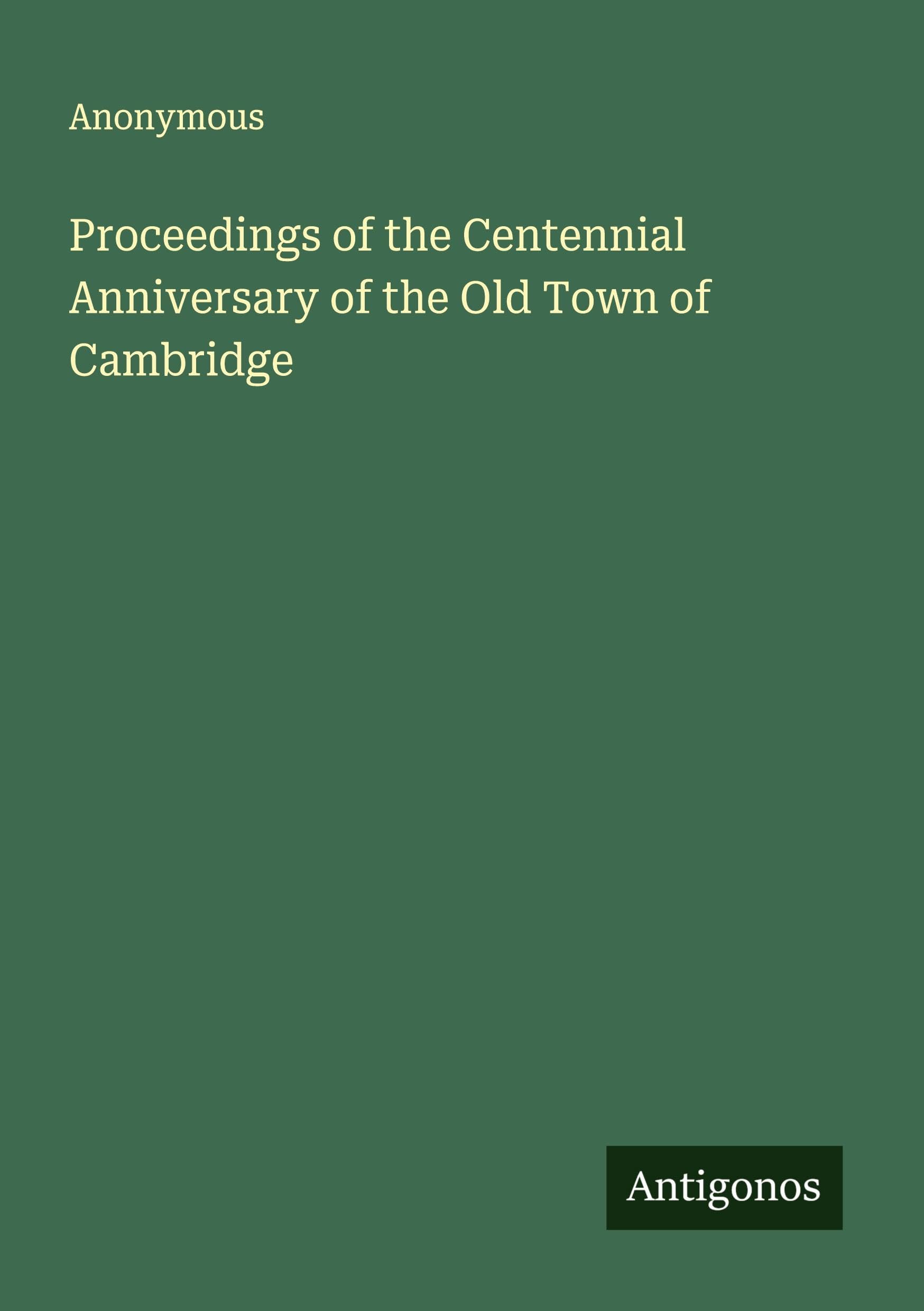 Proceedings of the Centennial Anniversary of the Old Town of Cambridge Classics