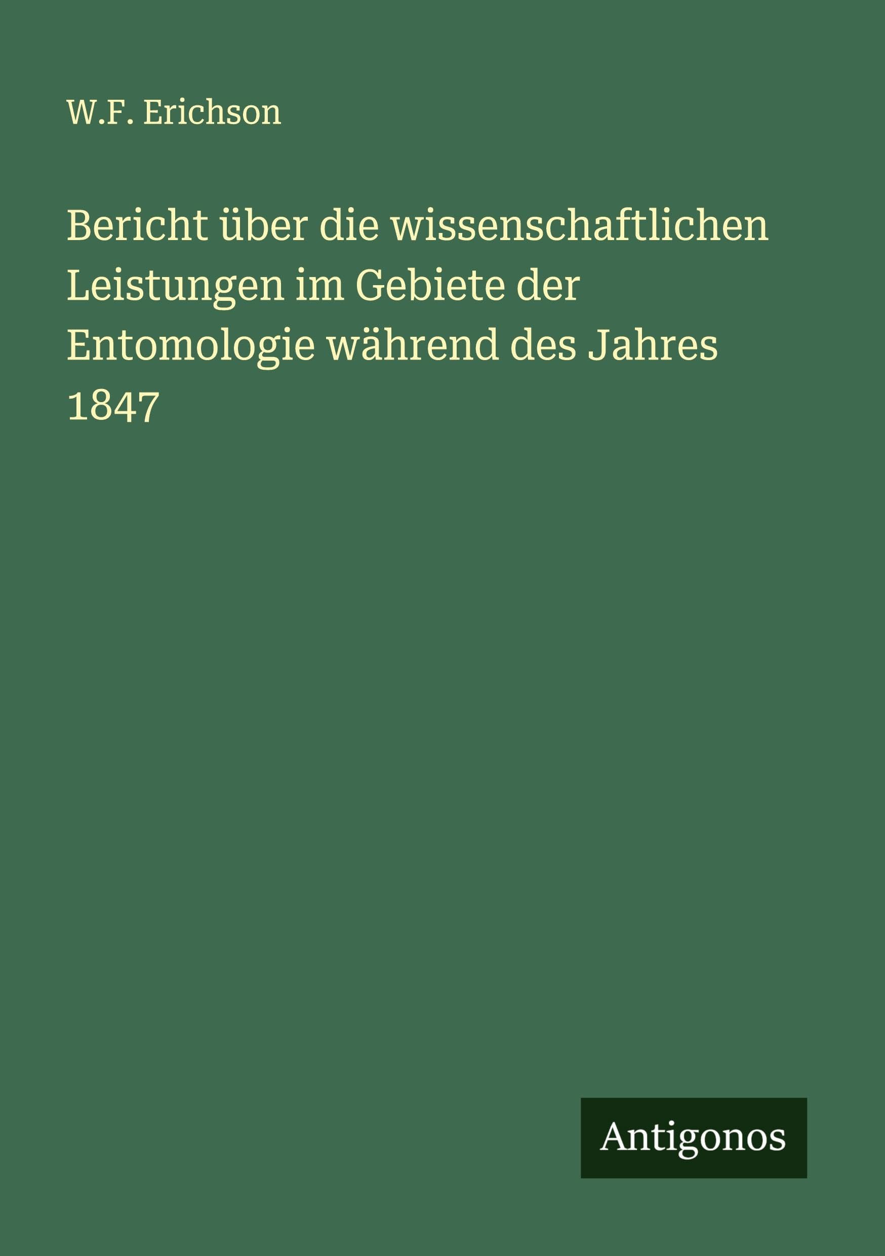 Bericht über die wissenschaftlichen Leistungen im Gebiete der Entomologie während des Jahres 1847 Classics
