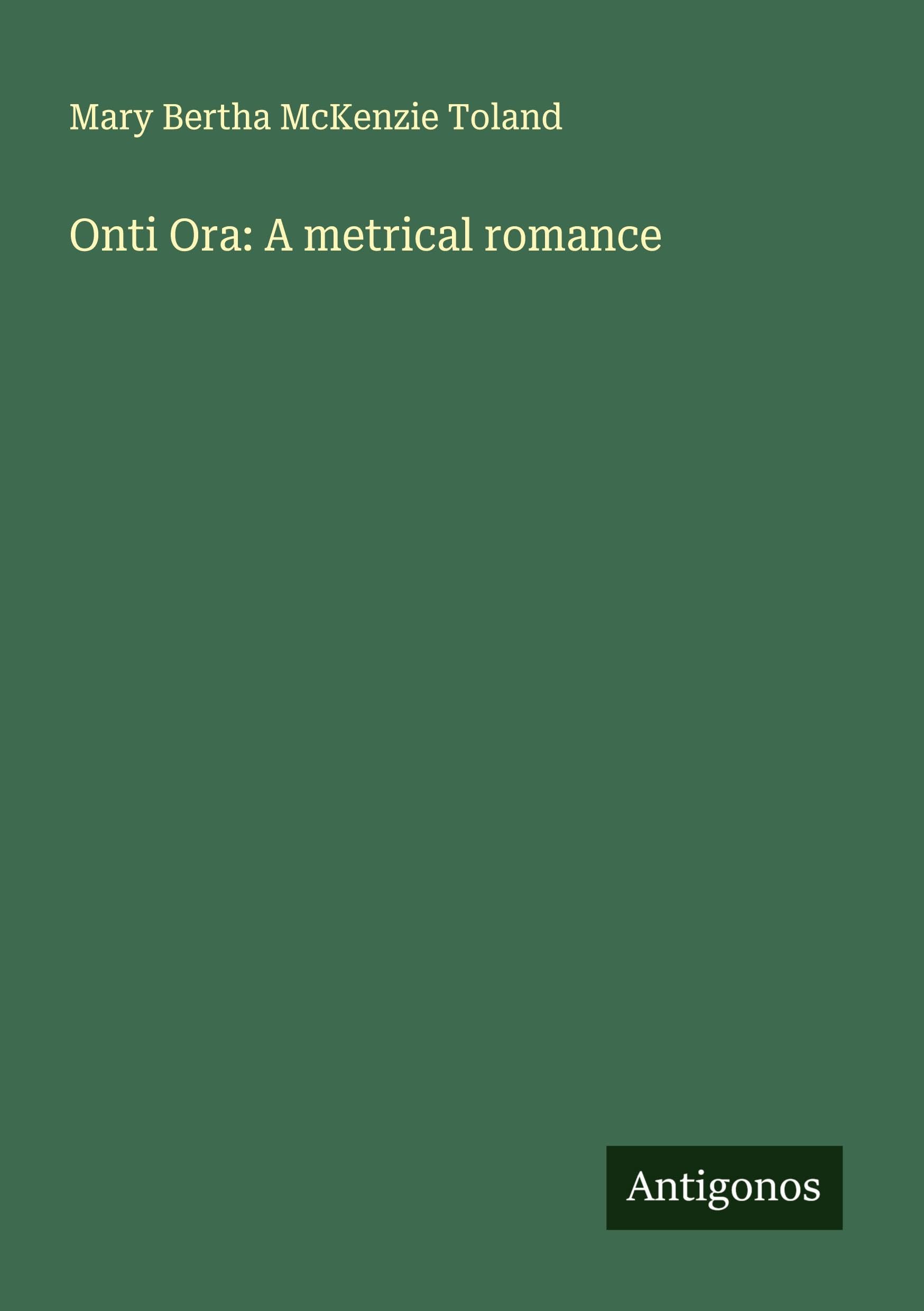 Onti Ora: A metrical romance Classics