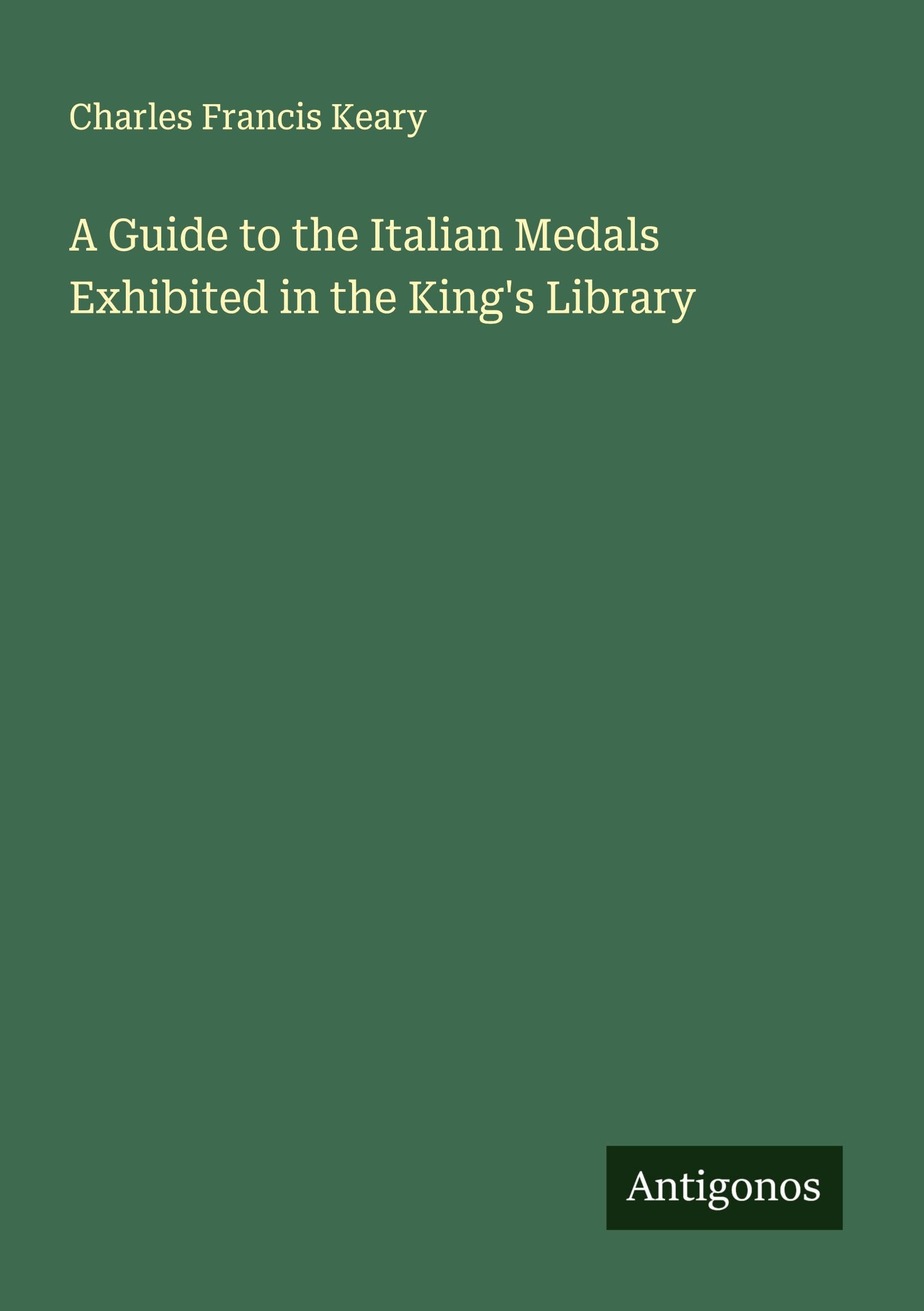 A Guide to the Italian Medals Exhibited in the King's Library Classics