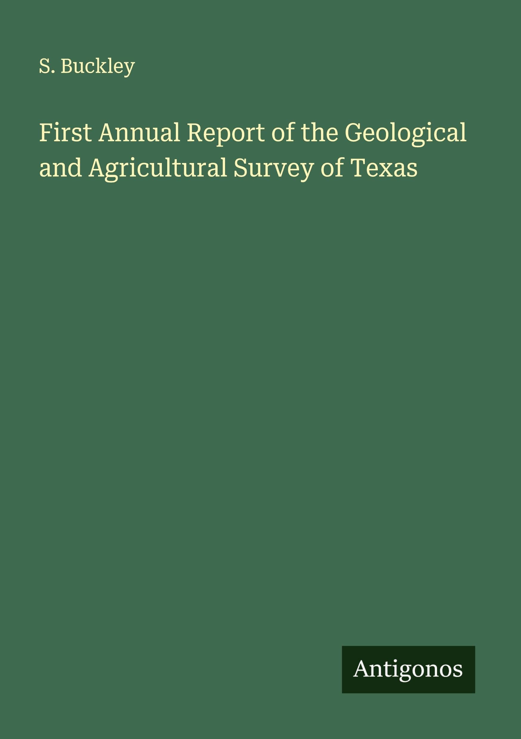 First Annual Report of the Geological and Agricultural Survey of Texas Classics