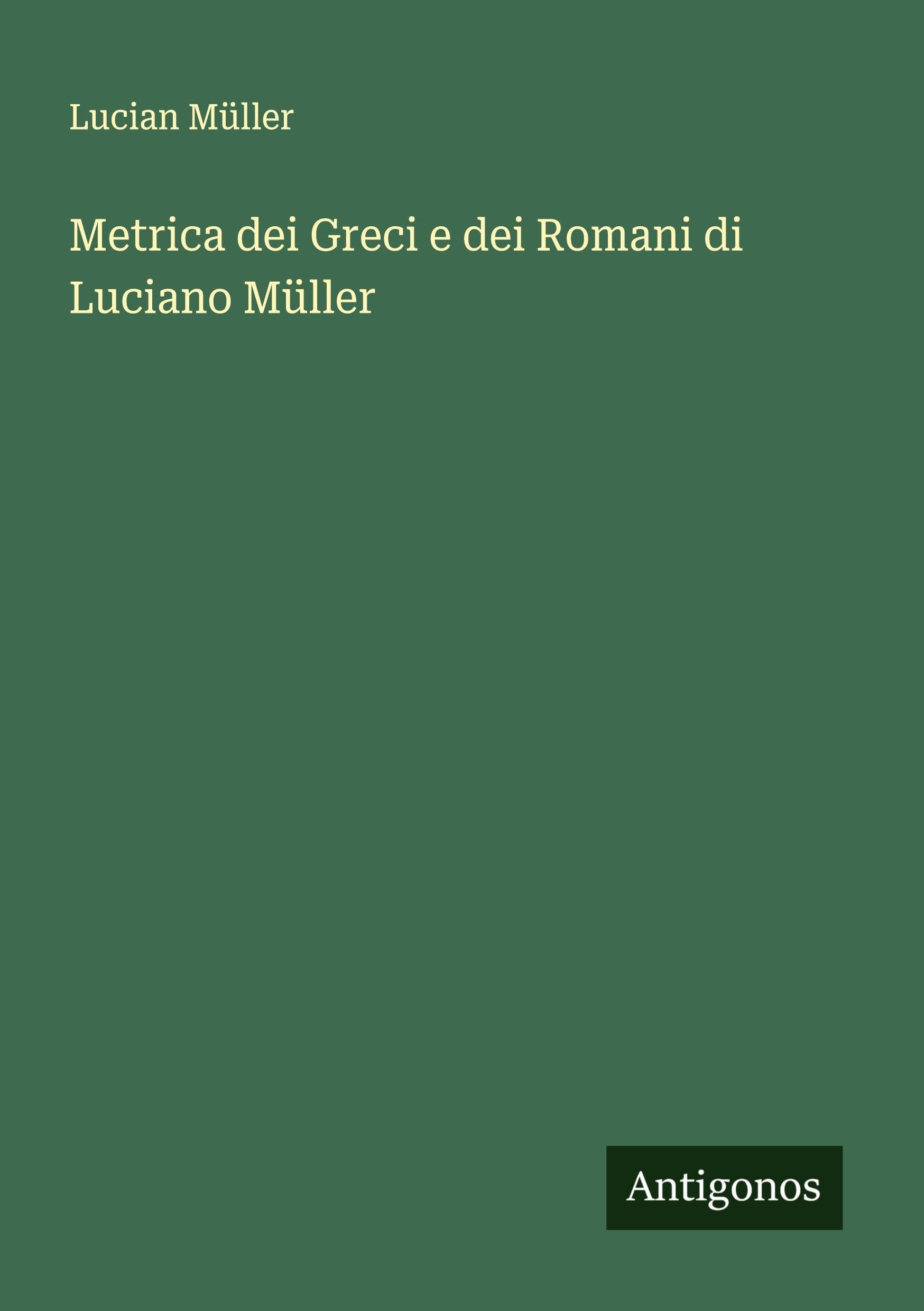 Metrica dei Greci e dei Romani di Luciano Müller Classics