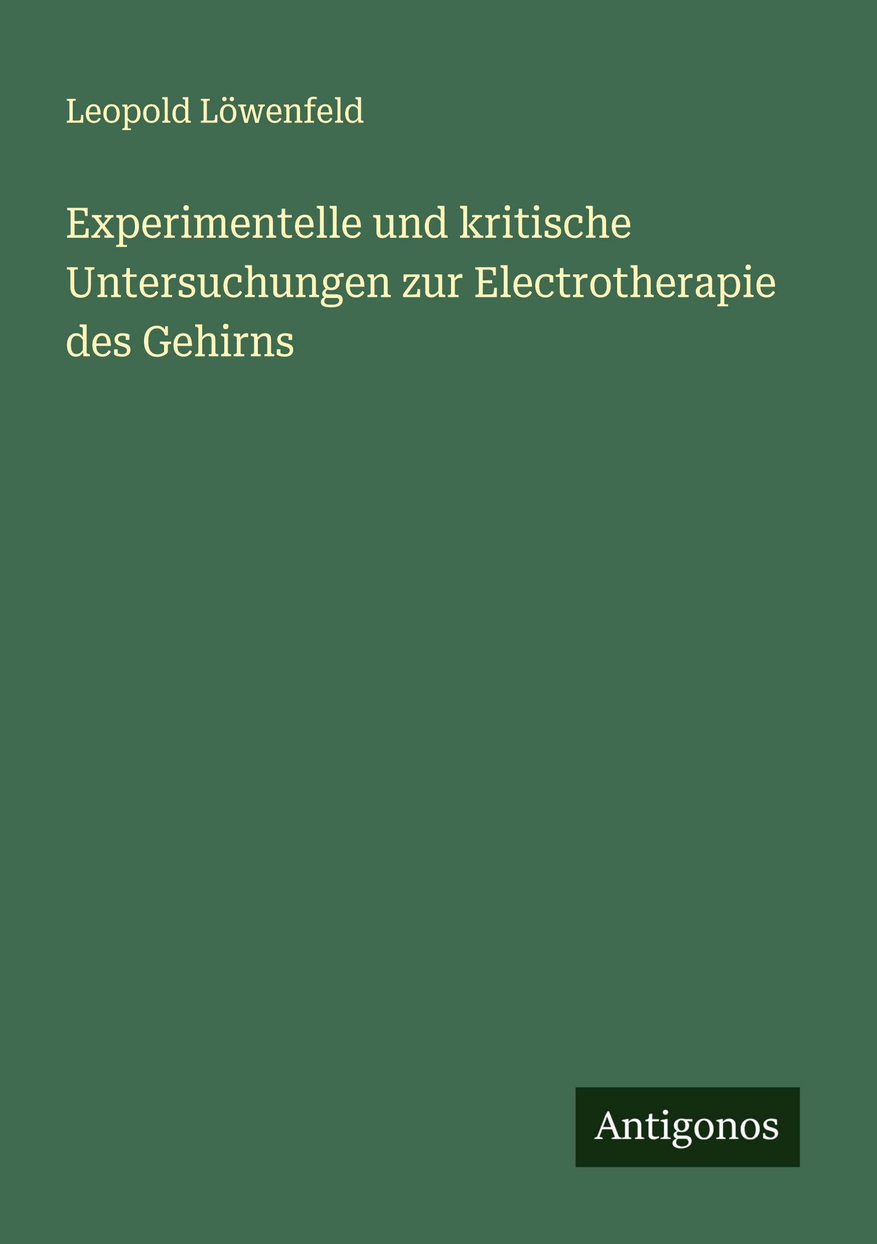 Experimentelle und kritische Untersuchungen zur Electrotherapie des Gehirns Classics