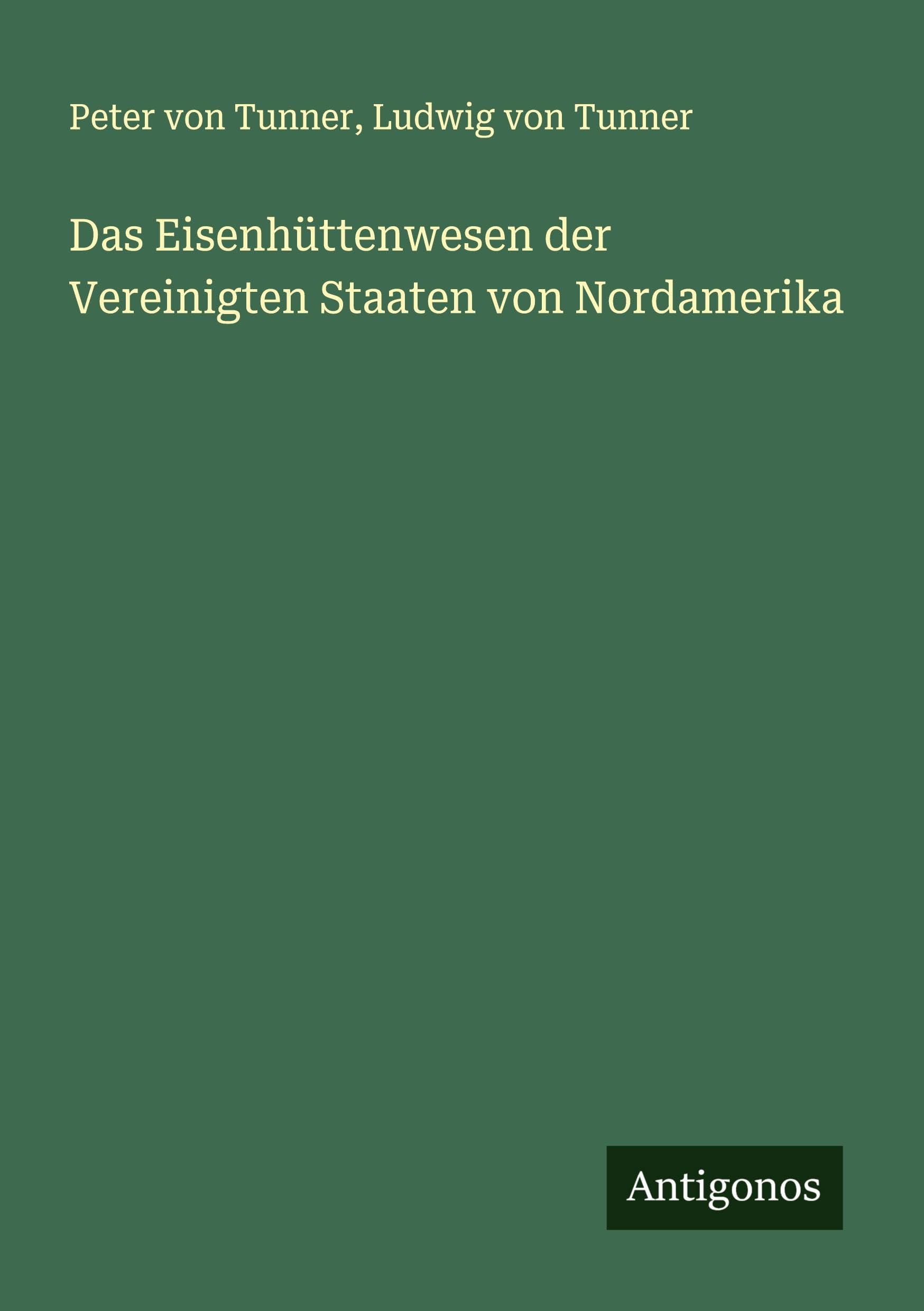 Das Eisenhüttenwesen der Vereinigten Staaten von Nordamerika Classics