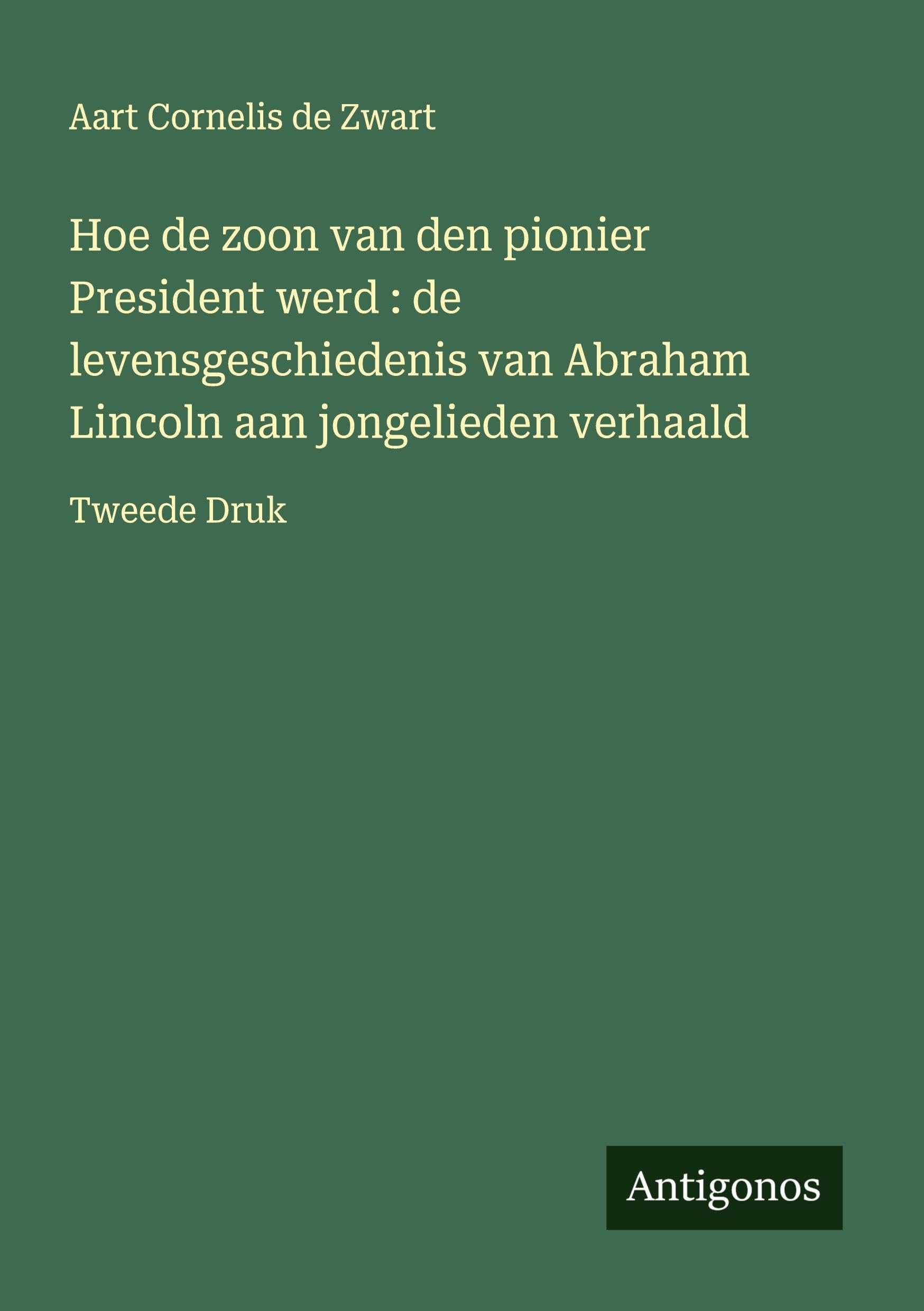 Hoe de zoon van den pionier President werd : de levensgeschiedenis van Abraham Lincoln aan jongelieden verhaald Classics