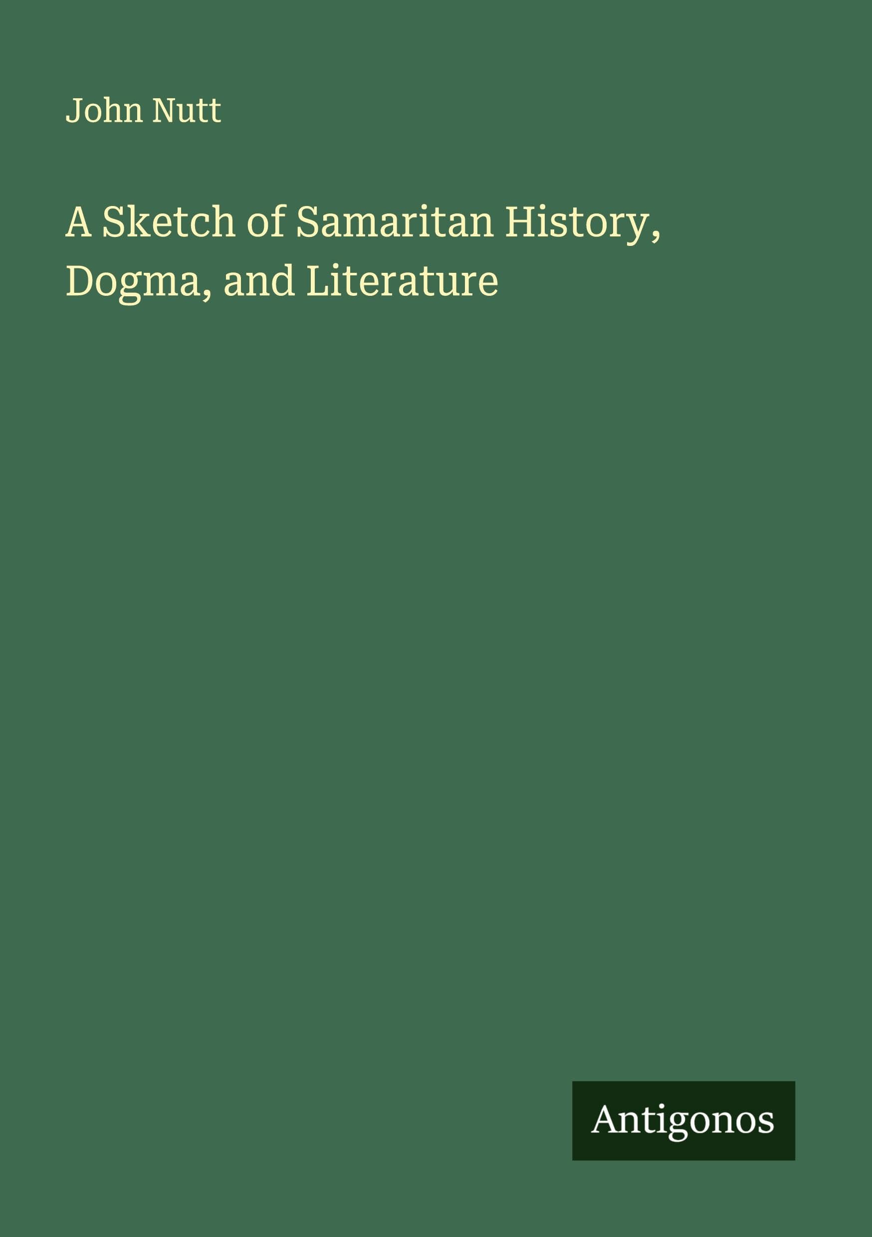 A Sketch of Samaritan History, Dogma, and Literature Classics