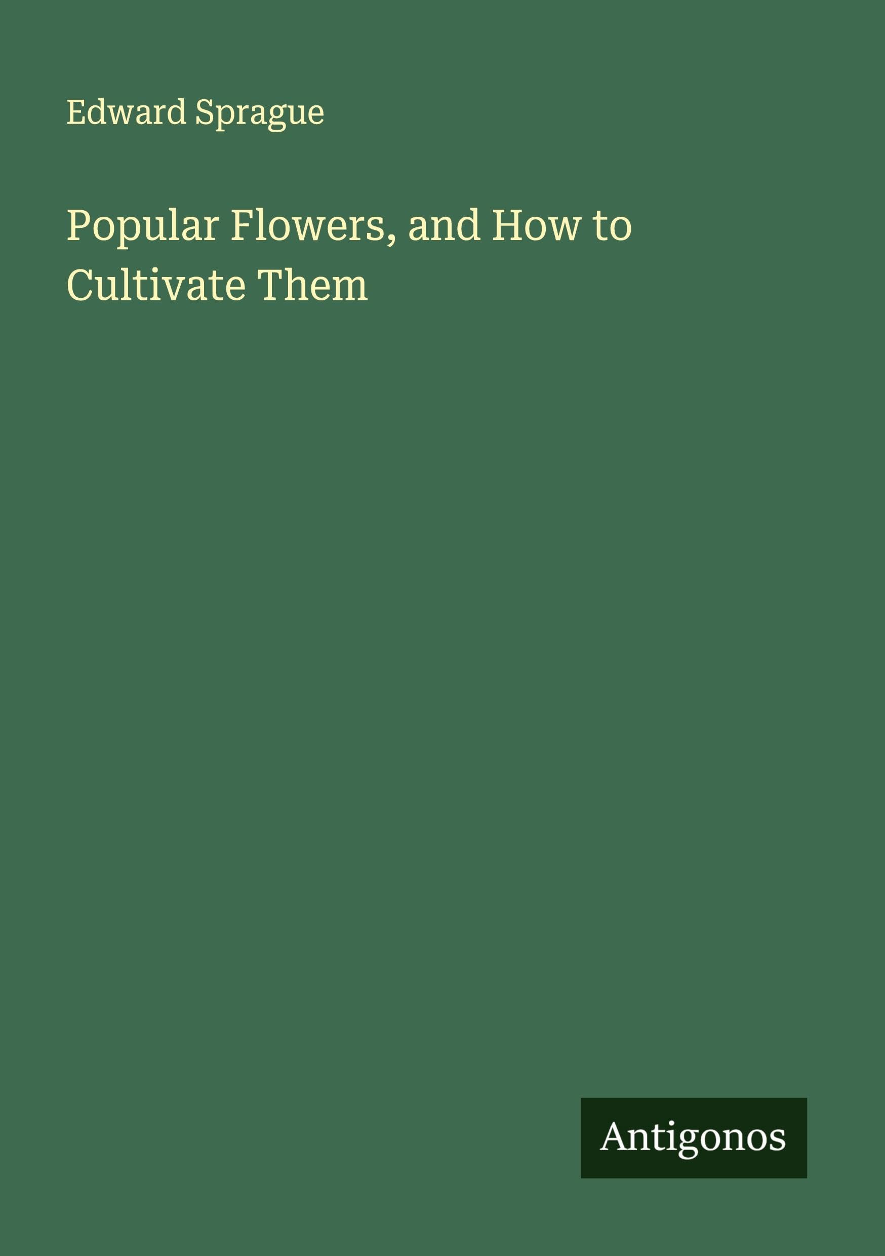 Popular Flowers, and How to Cultivate Them Classics