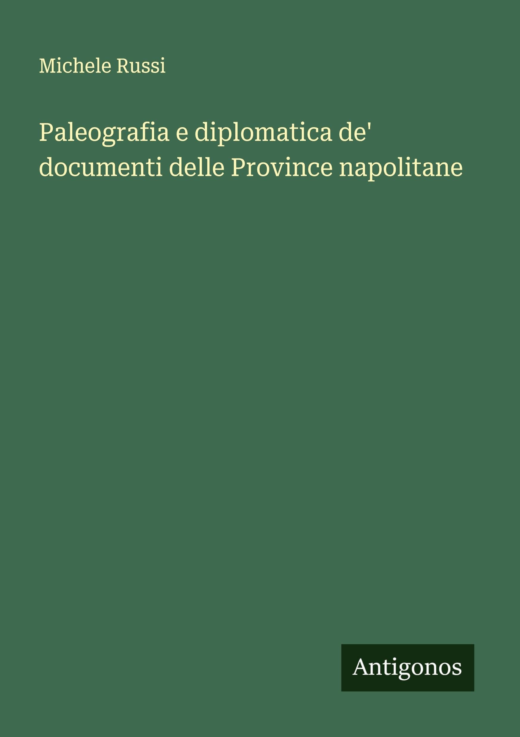 Paleografia e diplomatica de' documenti delle Province napolitane Classics