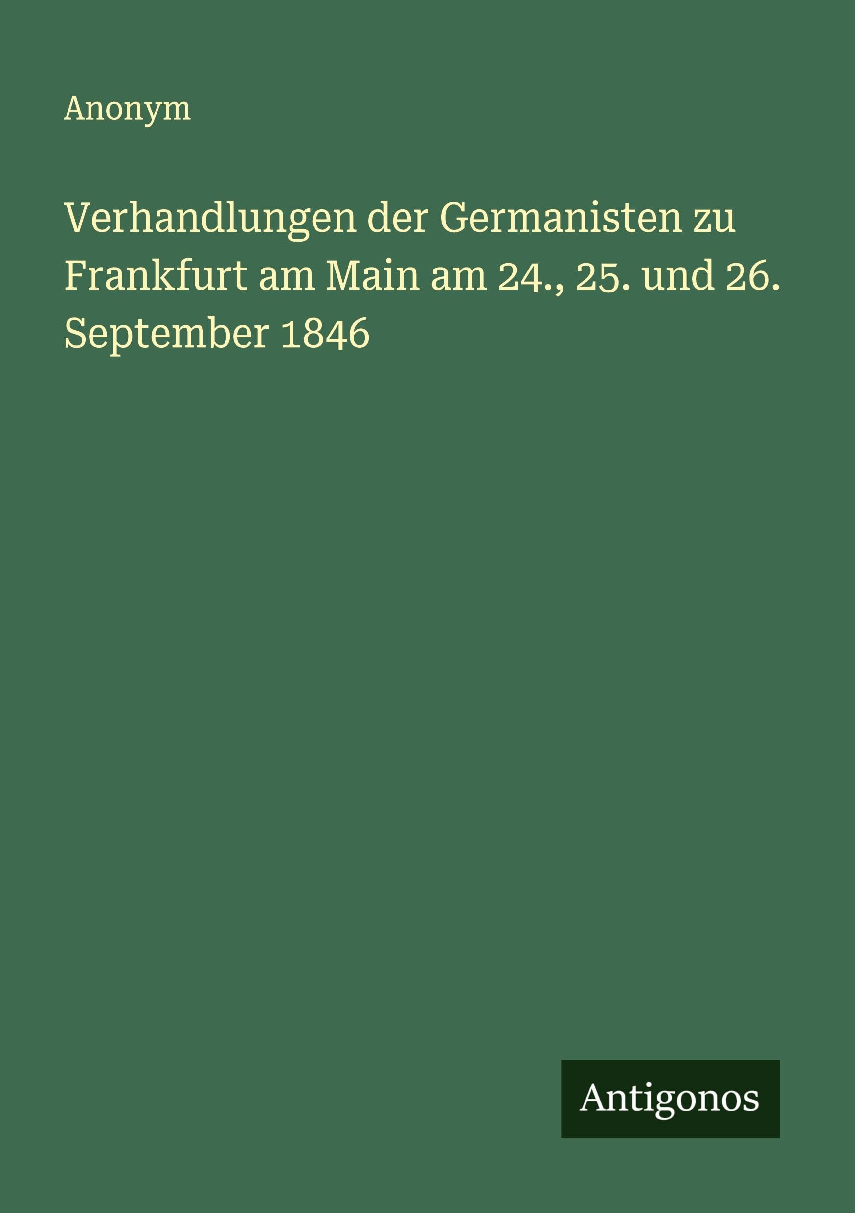 Verhandlungen der Germanisten zu Frankfurt am Main am 24., 25. und 26. September 1846 Classics