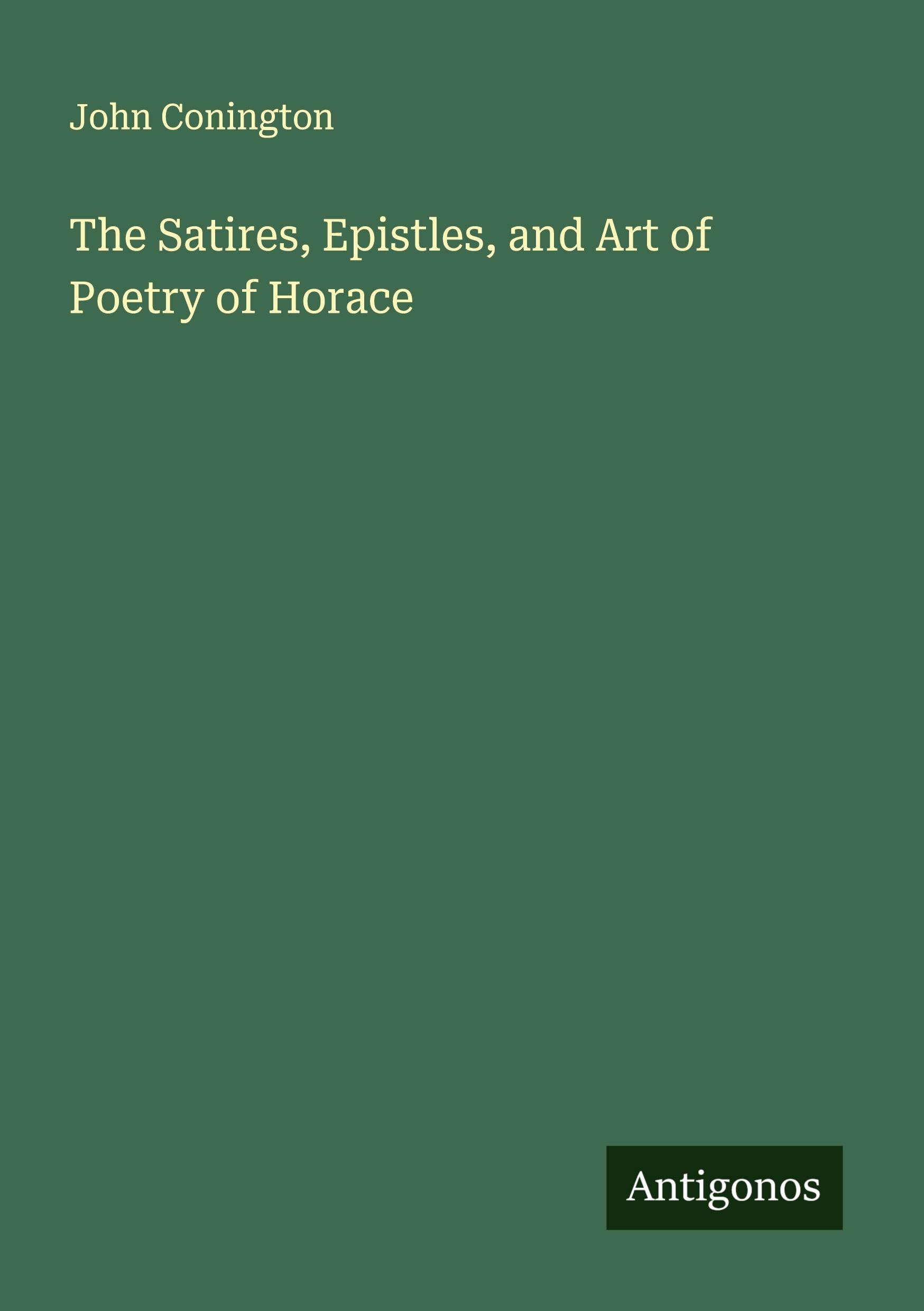 The Satires, Epistles, and Art of Poetry of Horace Classics