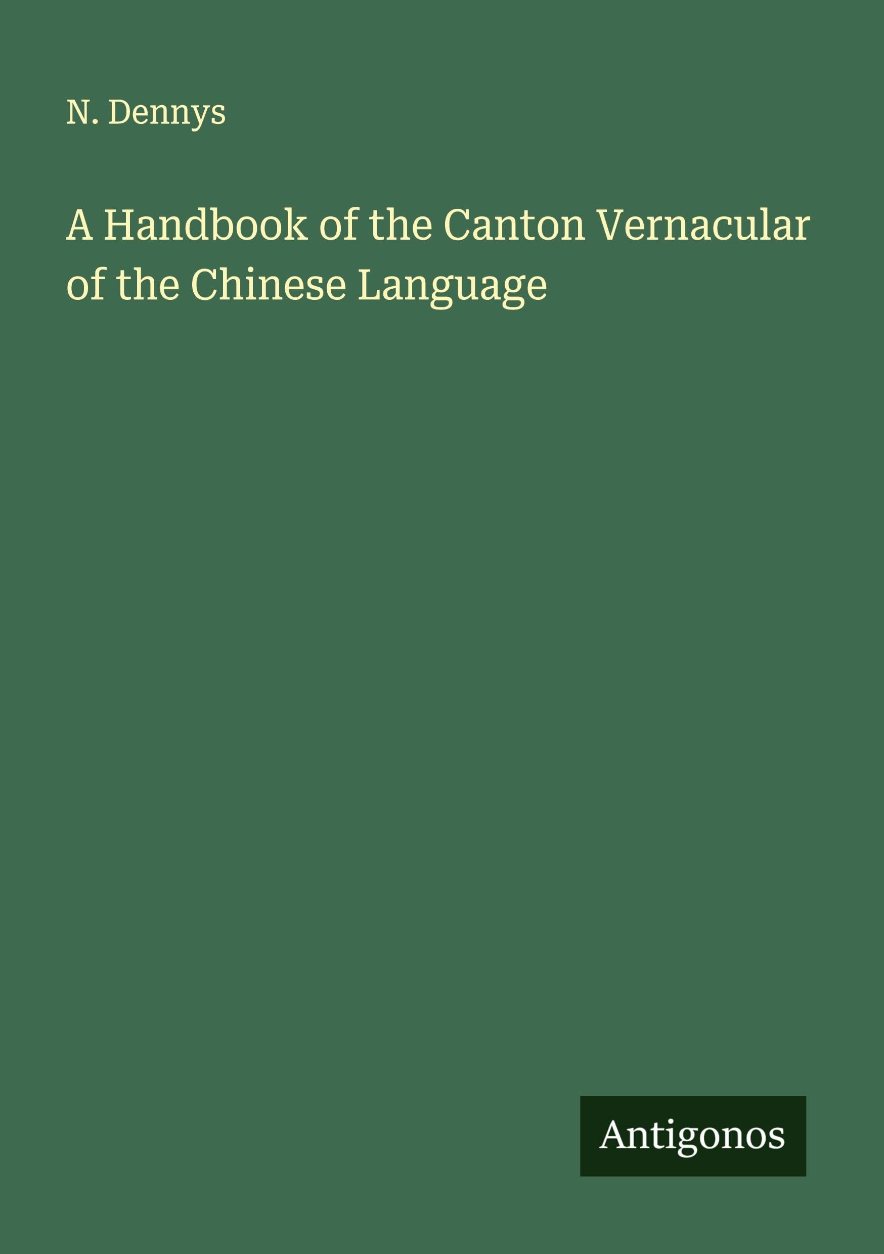 A Handbook of the Canton Vernacular of the Chinese Language Classics