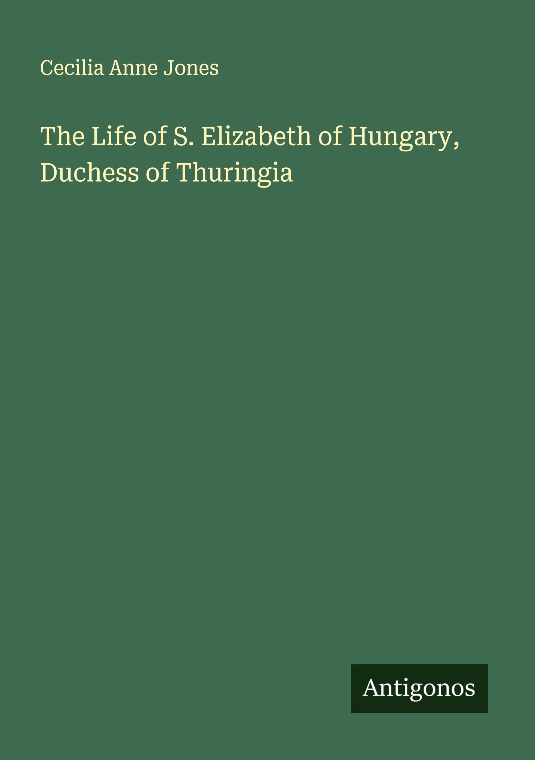 The Life of S. Elizabeth of Hungary, Duchess of Thuringia Classics