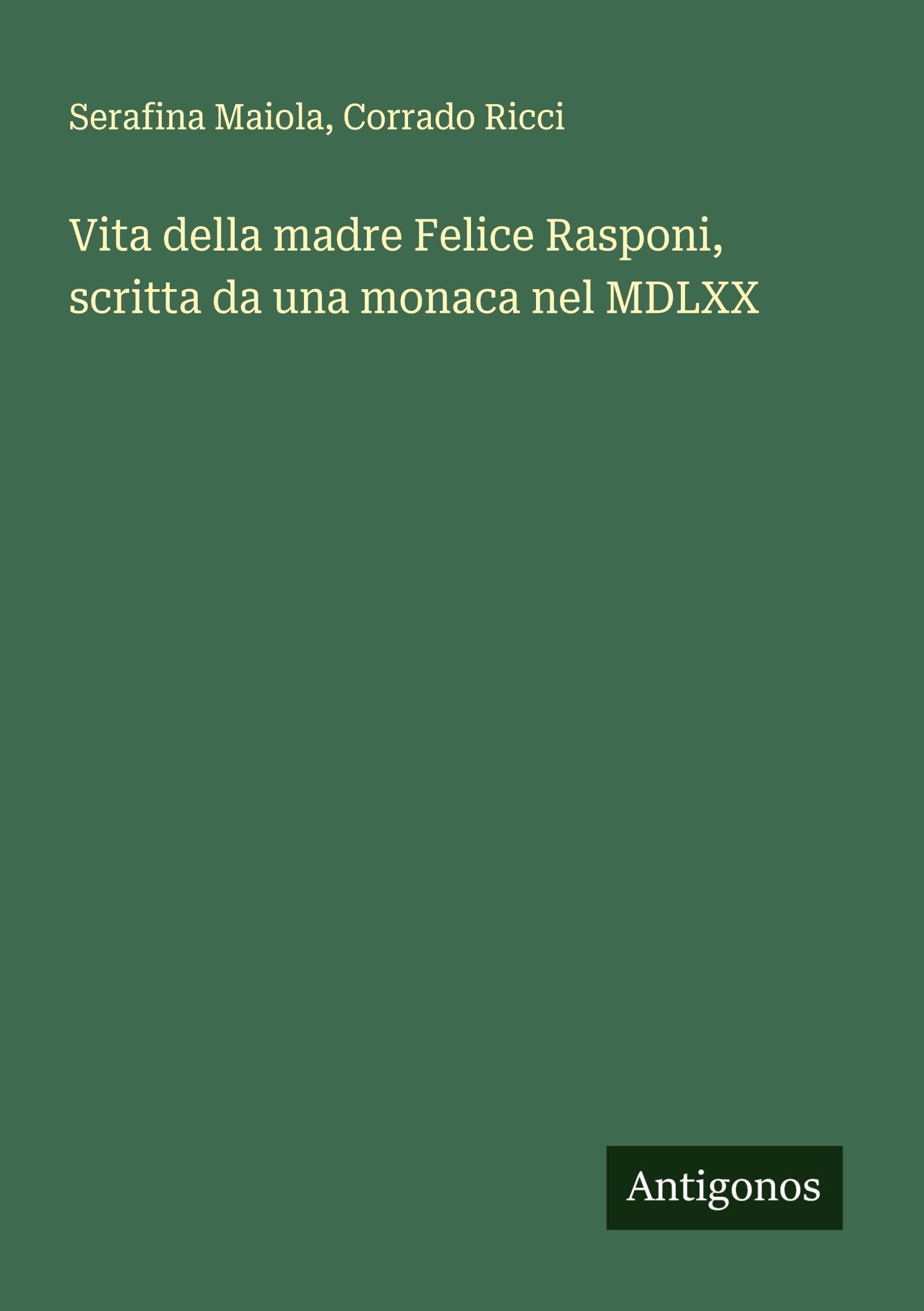 Vita della madre Felice Rasponi, scritta da una monaca nel MDLXX Classics