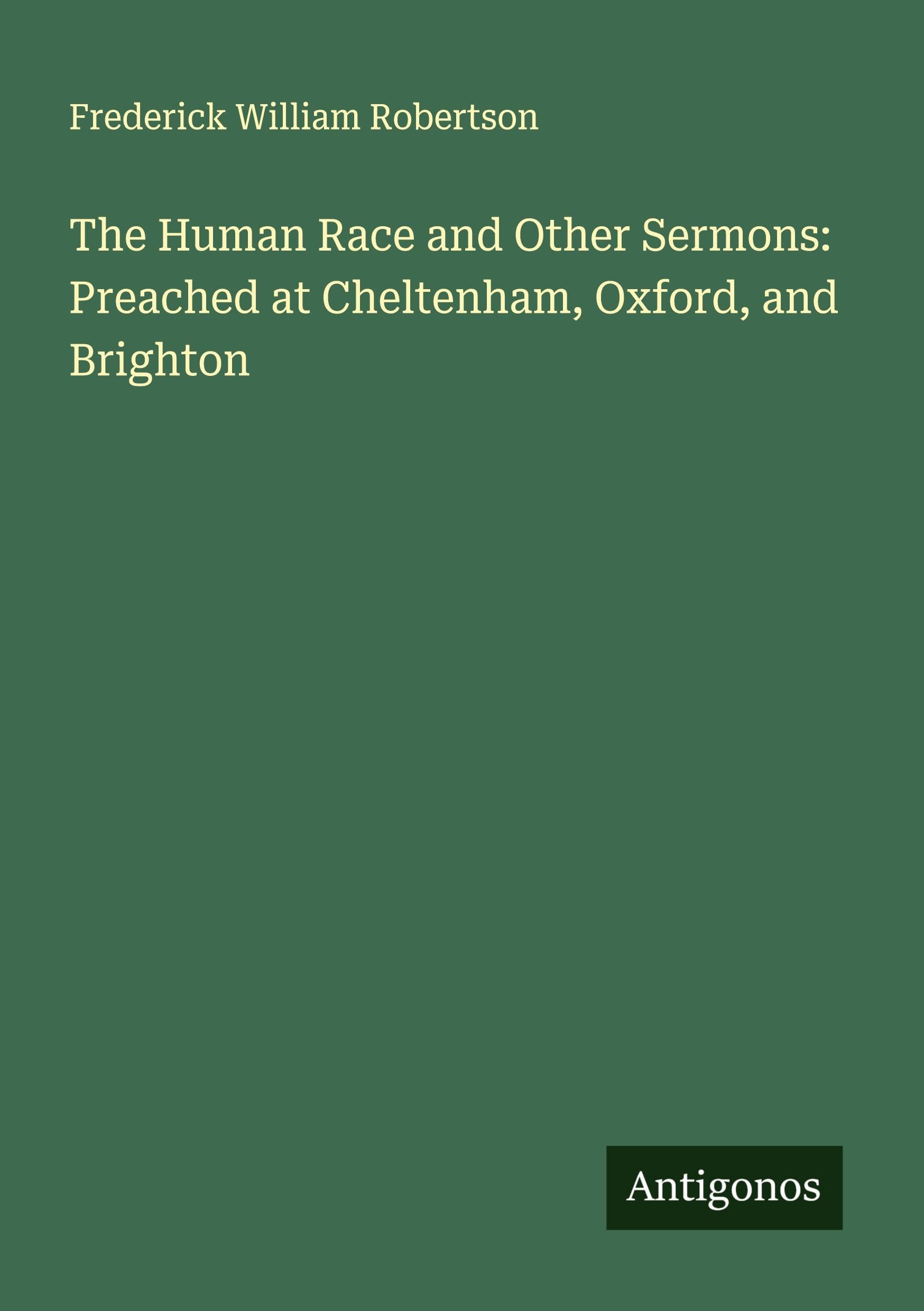 The Human Race and Other Sermons: Preached at Cheltenham, Oxford, and Brighton Classics
