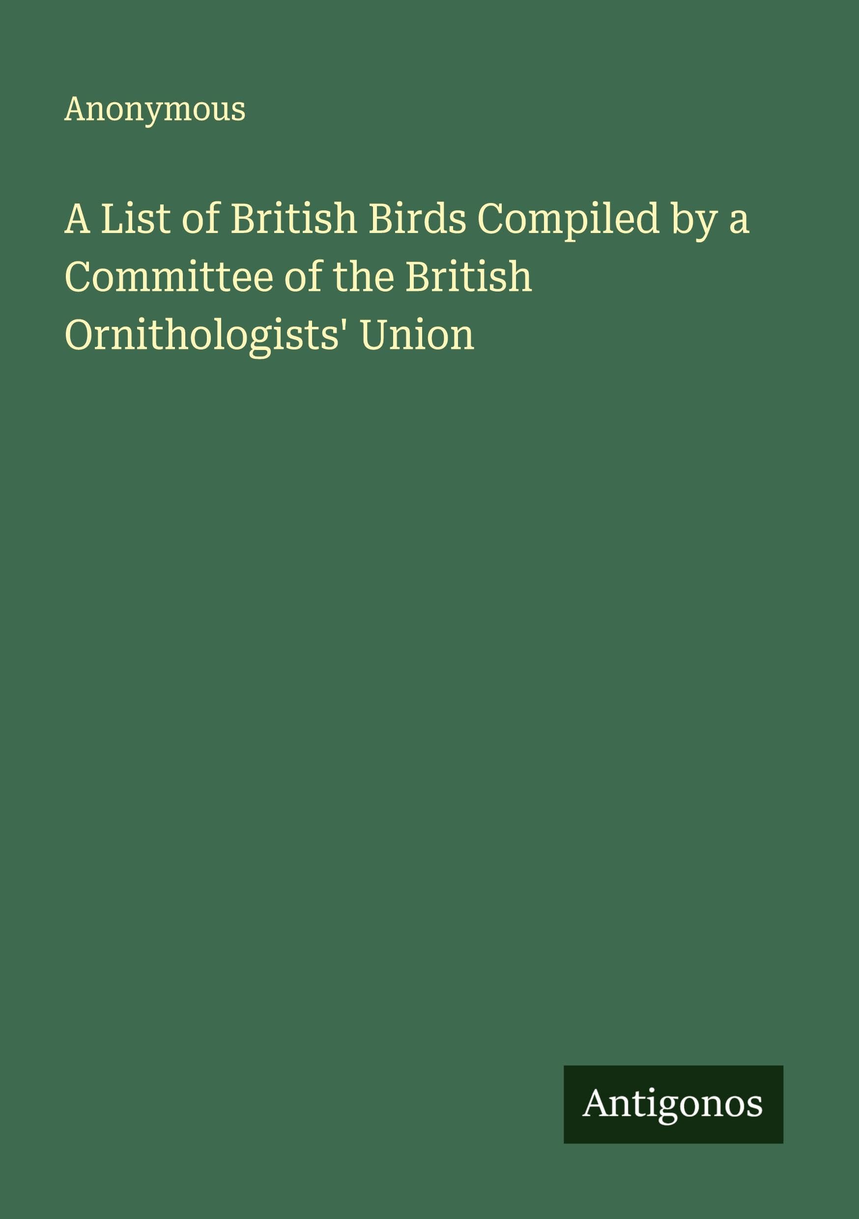 A List of British Birds Compiled by a Committee of the British Ornithologists' Union Classics