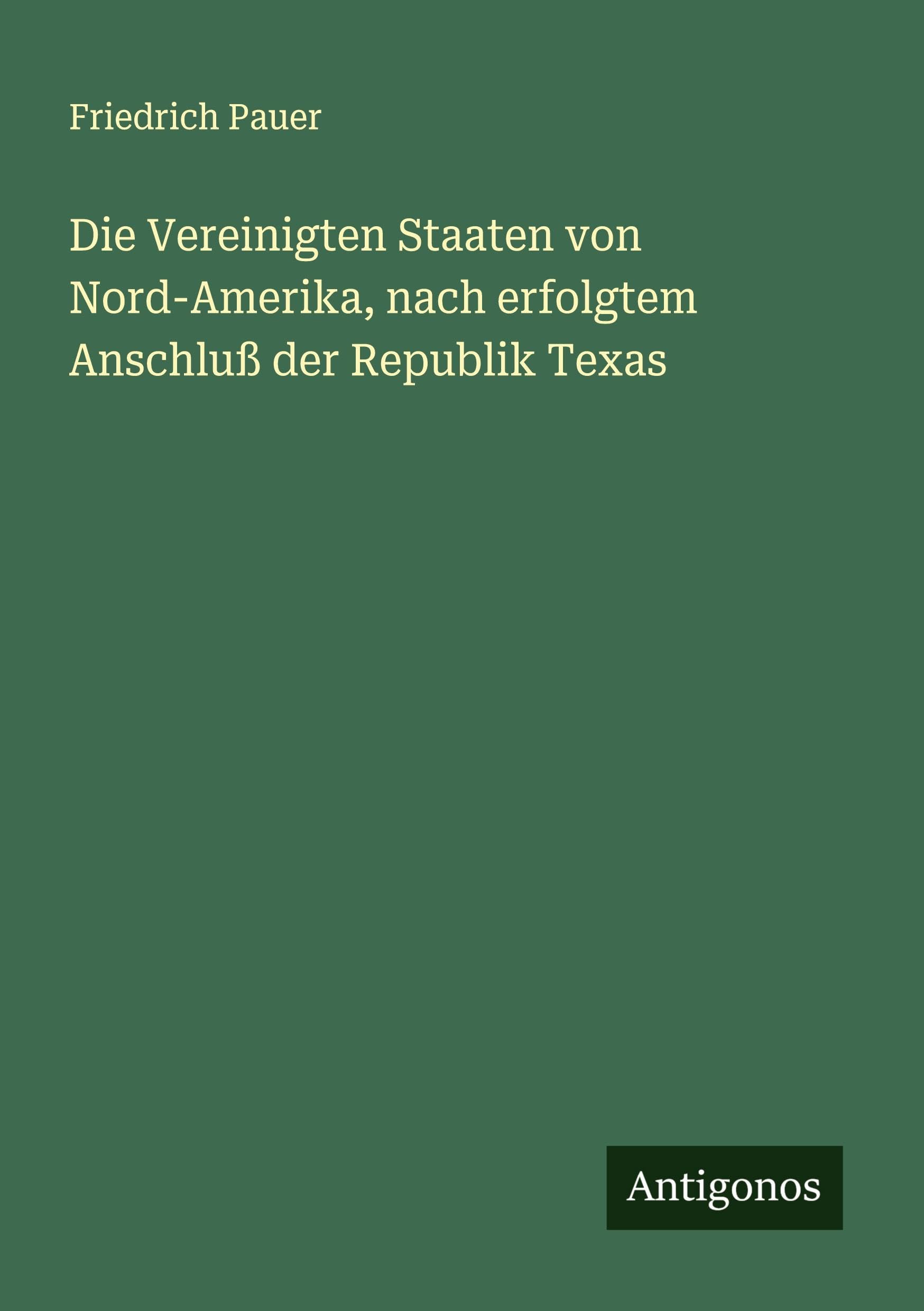 Die Vereinigten Staaten von Nord-Amerika, nach erfolgtem Anschluß der Republik Texas Classics