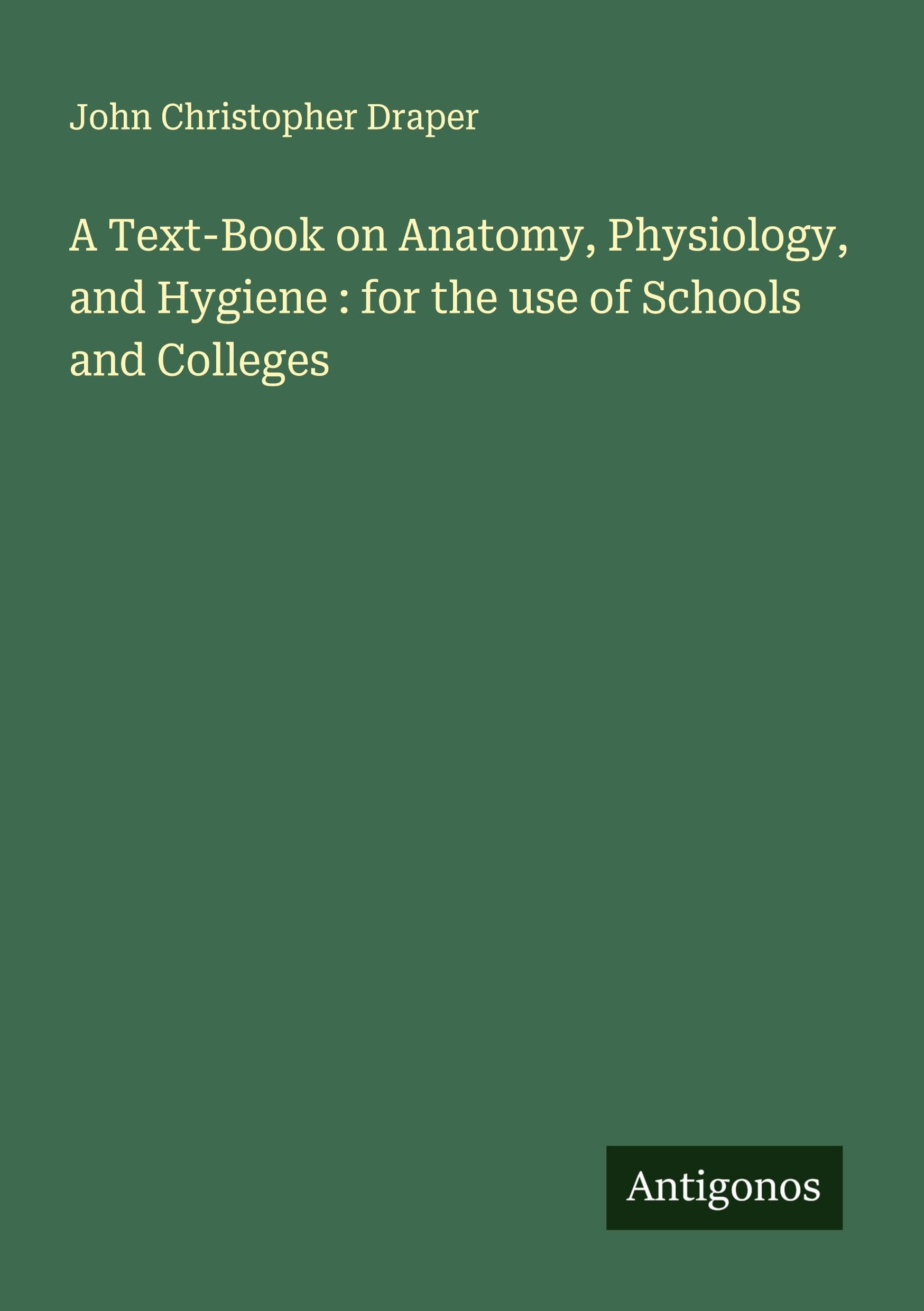 A Text-Book on Anatomy, Physiology, and Hygiene : for the use of Schools and Colleges Classics