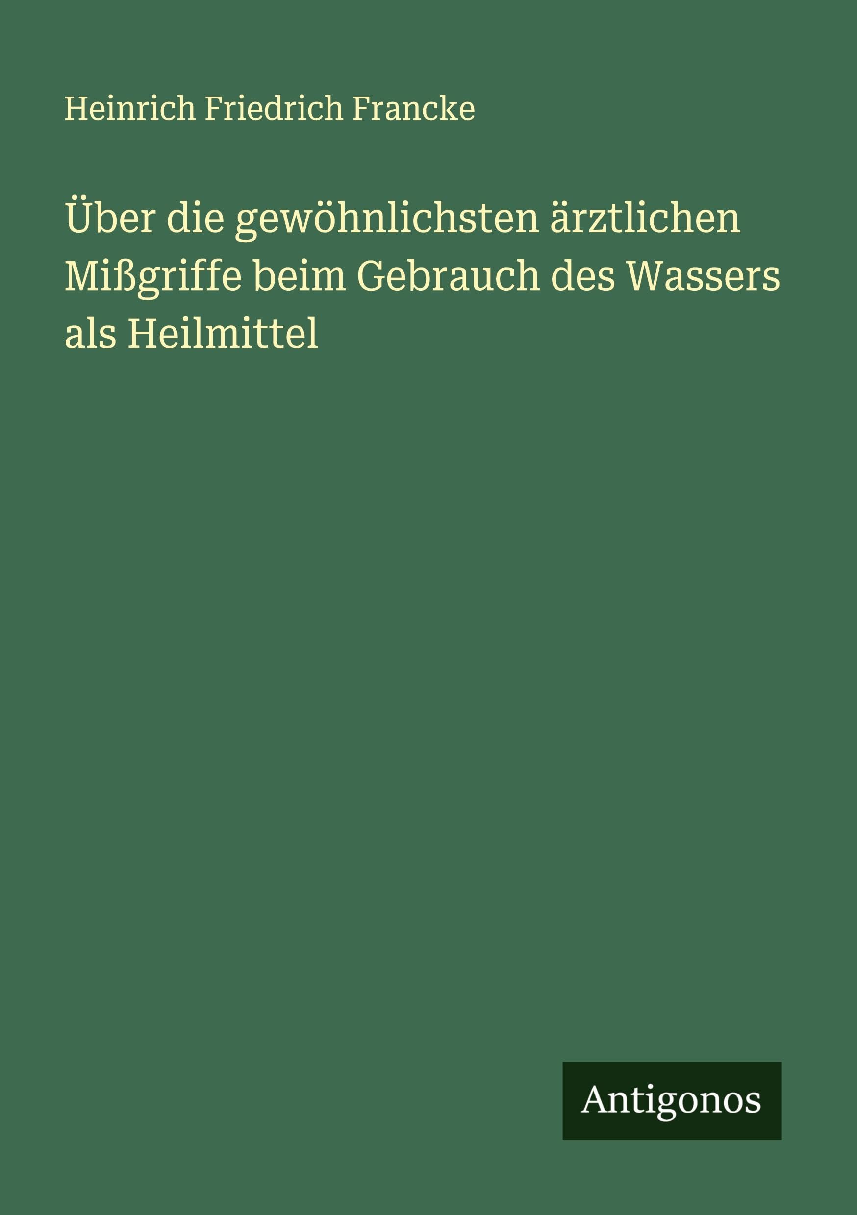 Über die gewöhnlichsten ärztlichen Mißgriffe beim Gebrauch des Wassers als Heilmittel Classics
