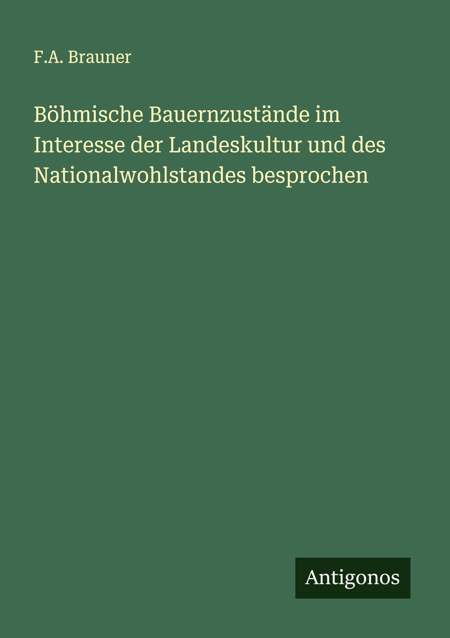 Böhmische Bauernzustände im Interesse der Landeskultur und des Nationalwohlstandes besprochen Classics
