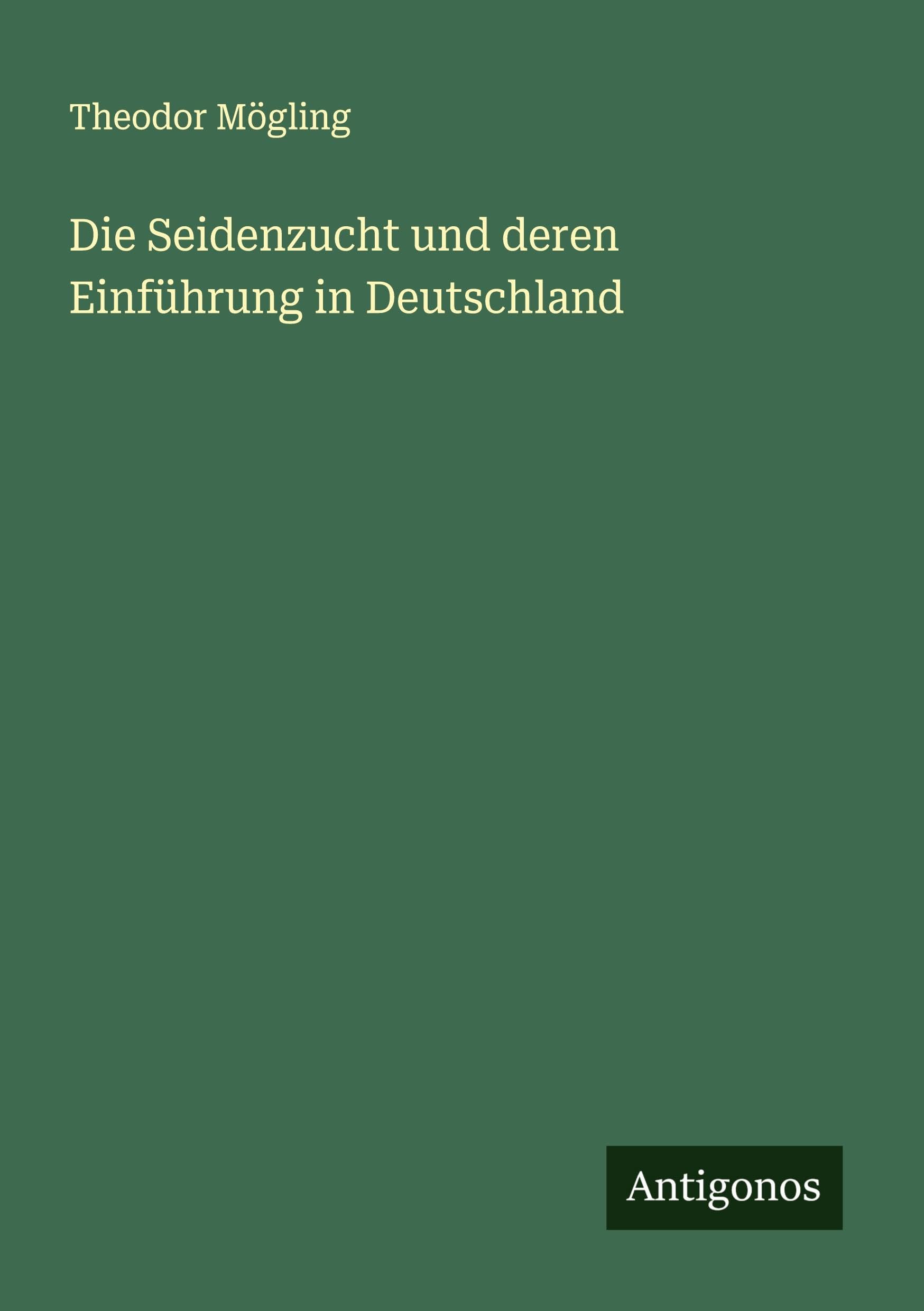 Die Seidenzucht und deren Einführung in Deutschland Classics