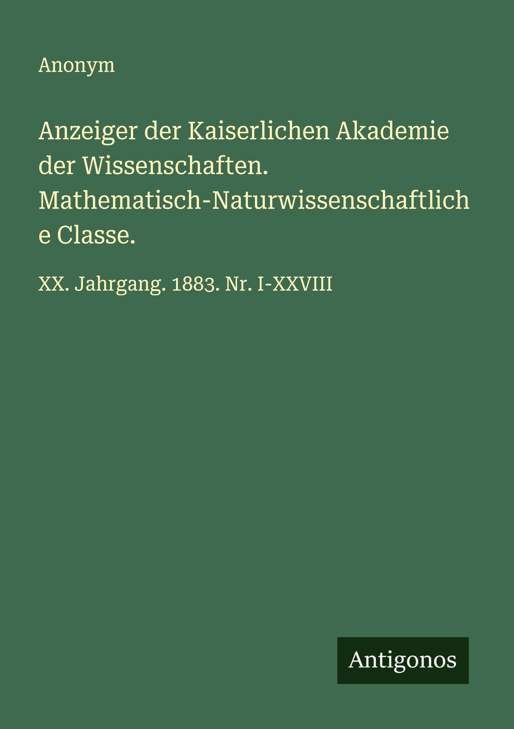Anzeiger der Kaiserlichen Akademie der Wissenschaften. Mathematisch-Naturwissenschaftliche Classe. Classics