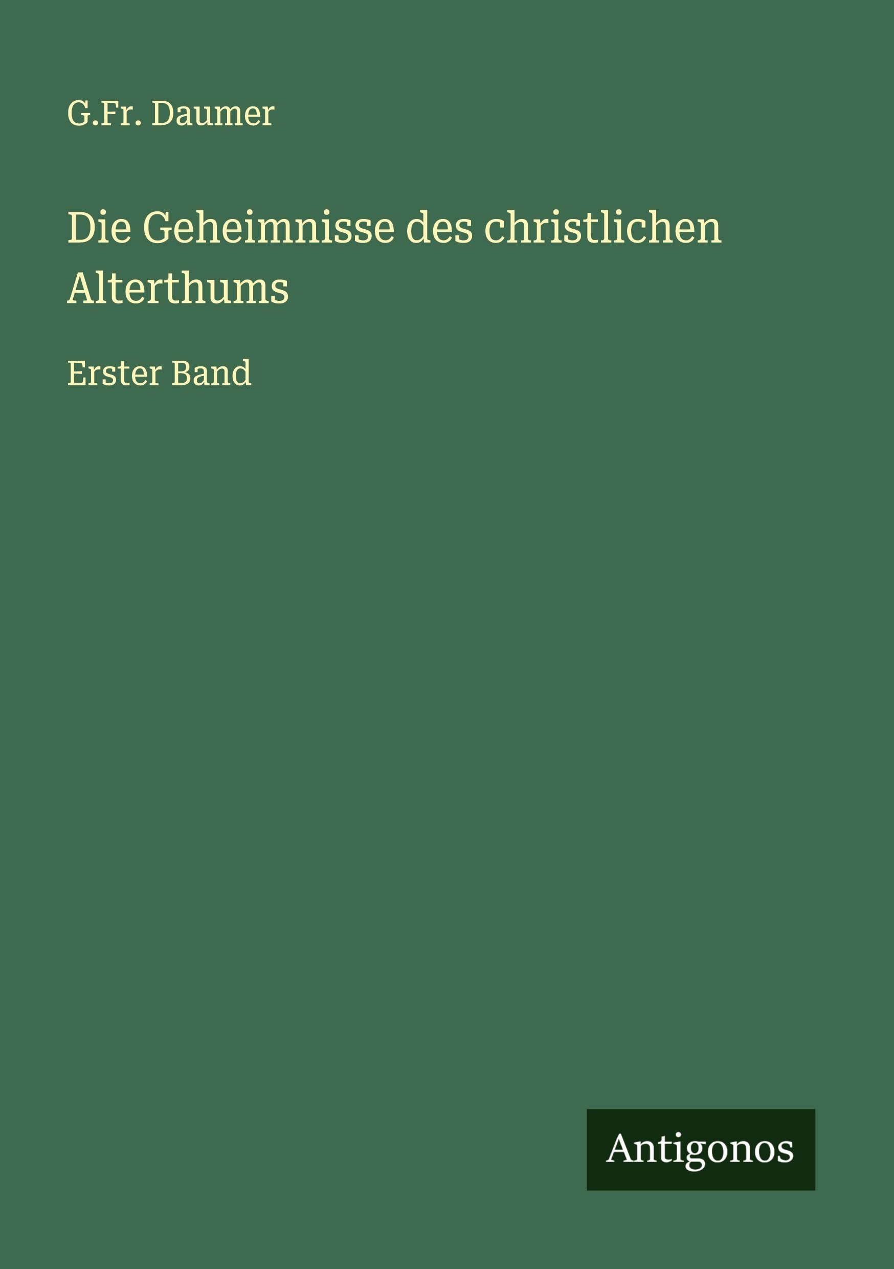 Die Geheimnisse des christlichen Alterthums Classics