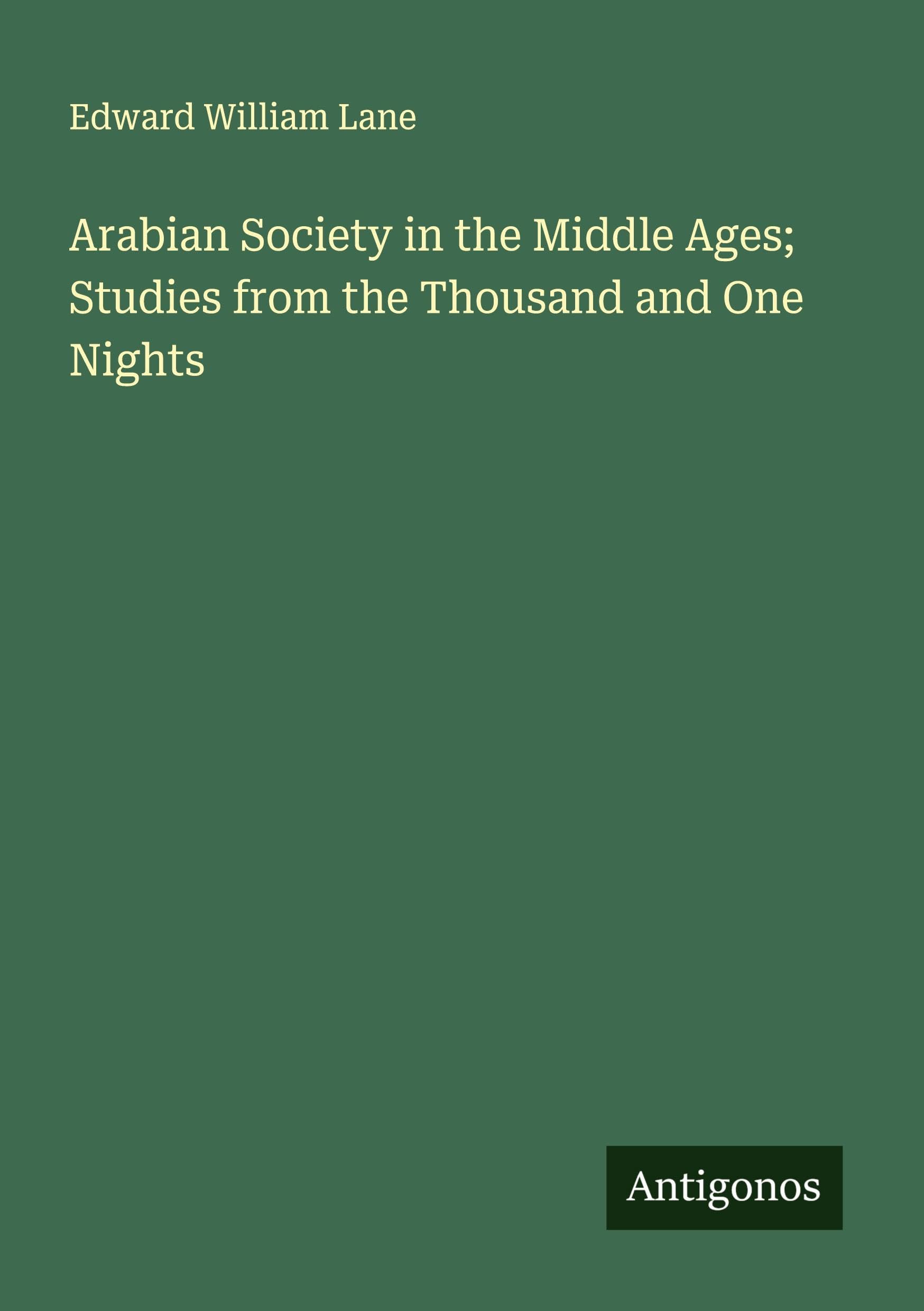 Arabian Society in the Middle Ages; Studies from the Thousand and One Nights Classics