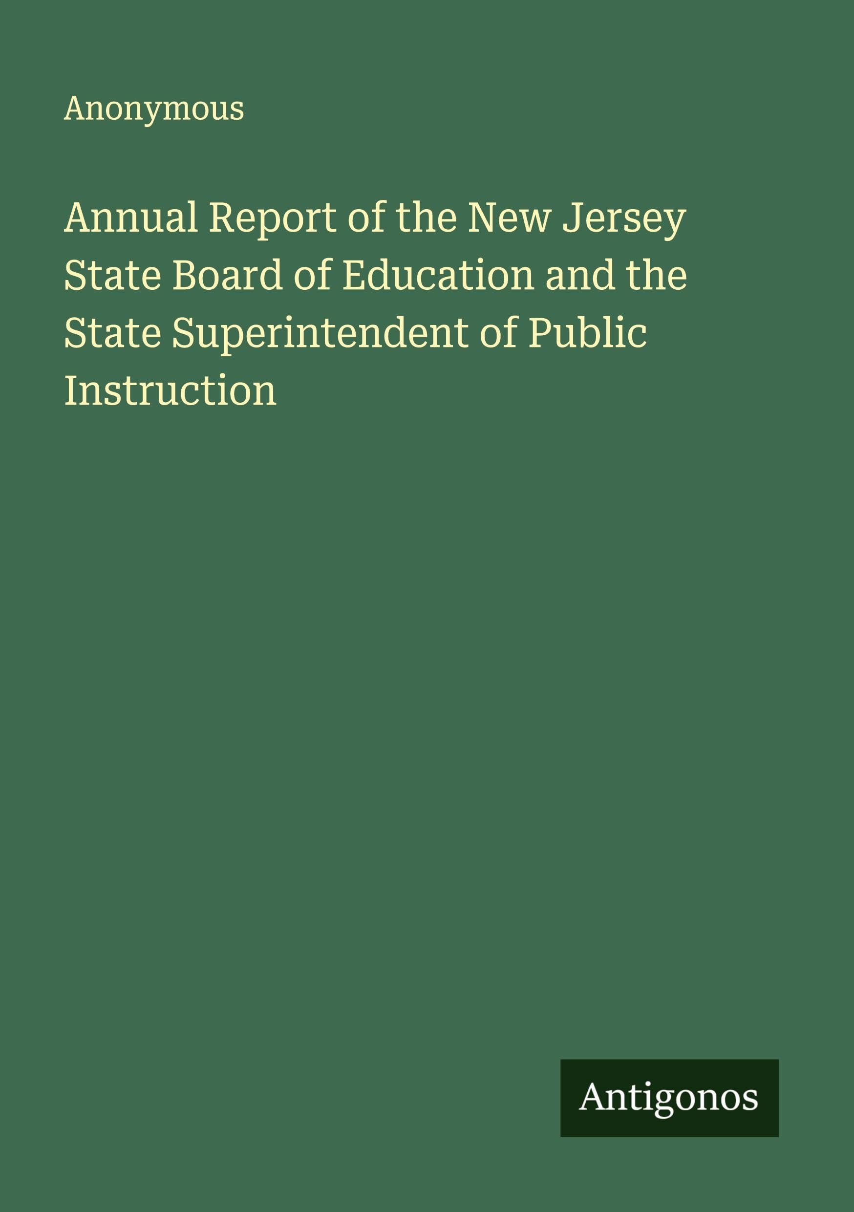 Annual Report of the New Jersey State Board of Education and the State Superintendent of Public Instruction Classics