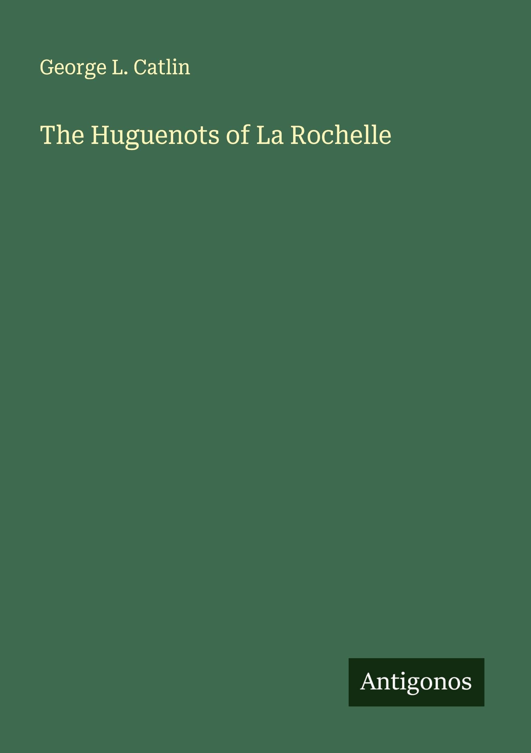 The Huguenots of La Rochelle Classics