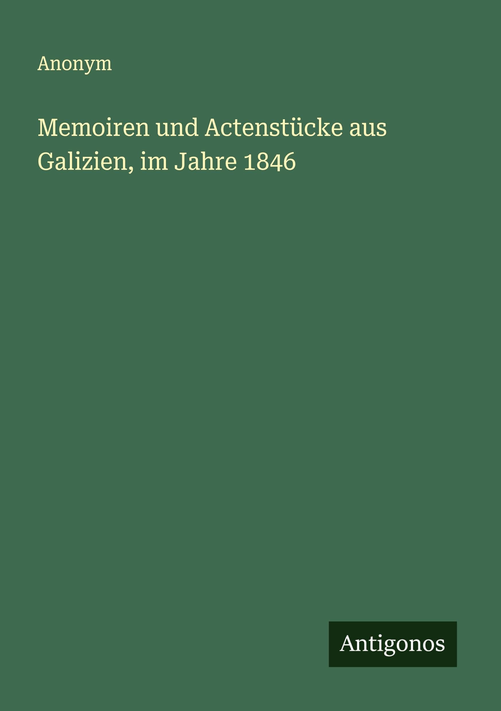 Memoiren und Actenstücke aus Galizien, im Jahre 1846 Classics
