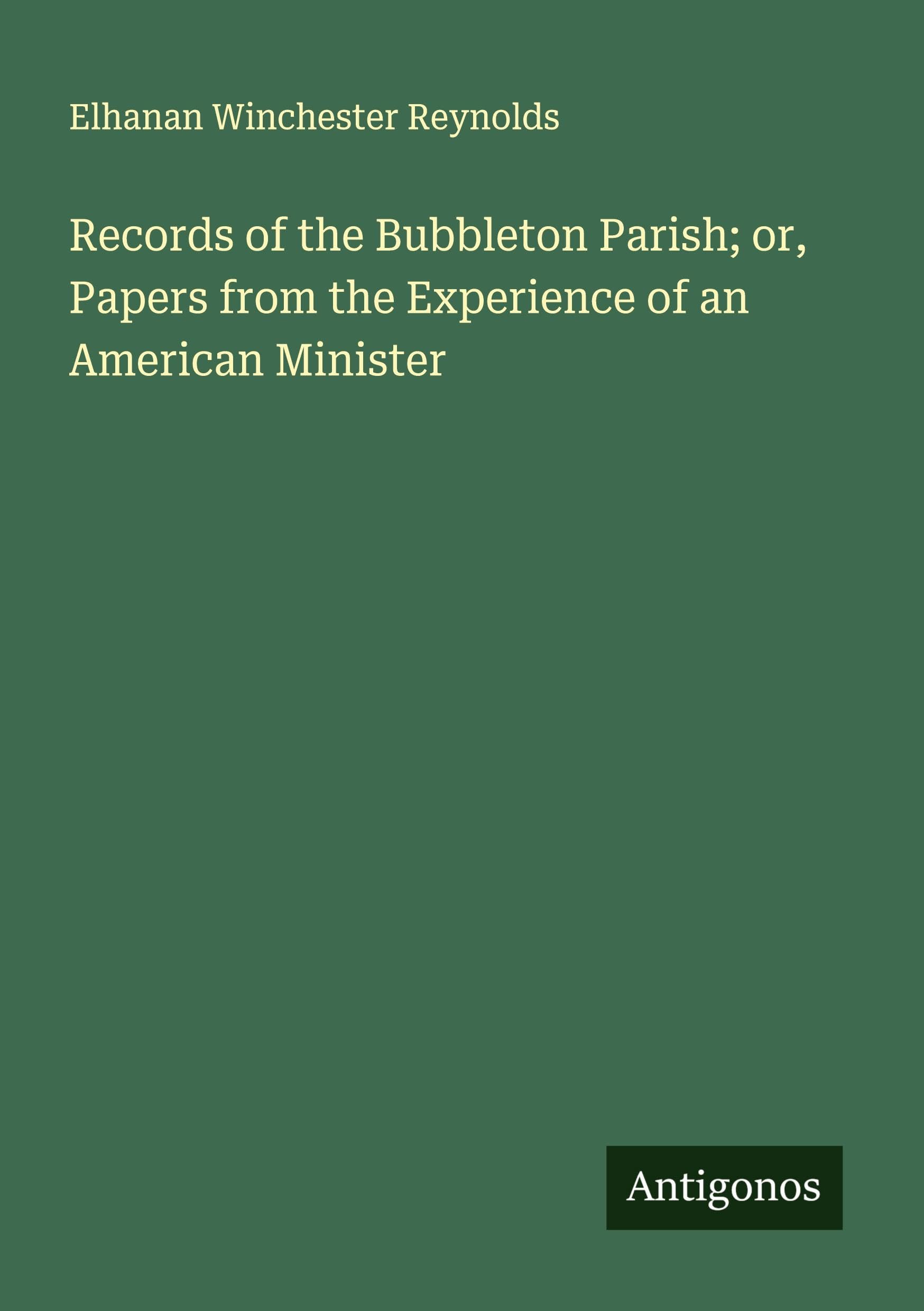 Records of the Bubbleton Parish; or, Papers from the Experience of an American Minister Classics