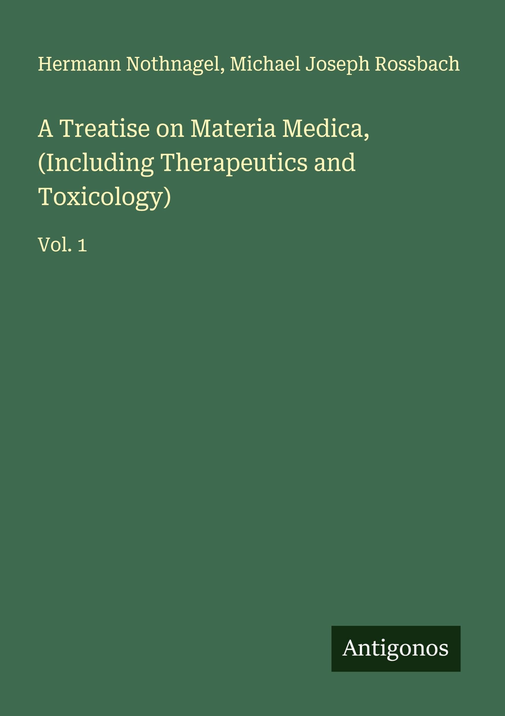 A Treatise on Materia Medica, (Including Therapeutics and Toxicology) Classics