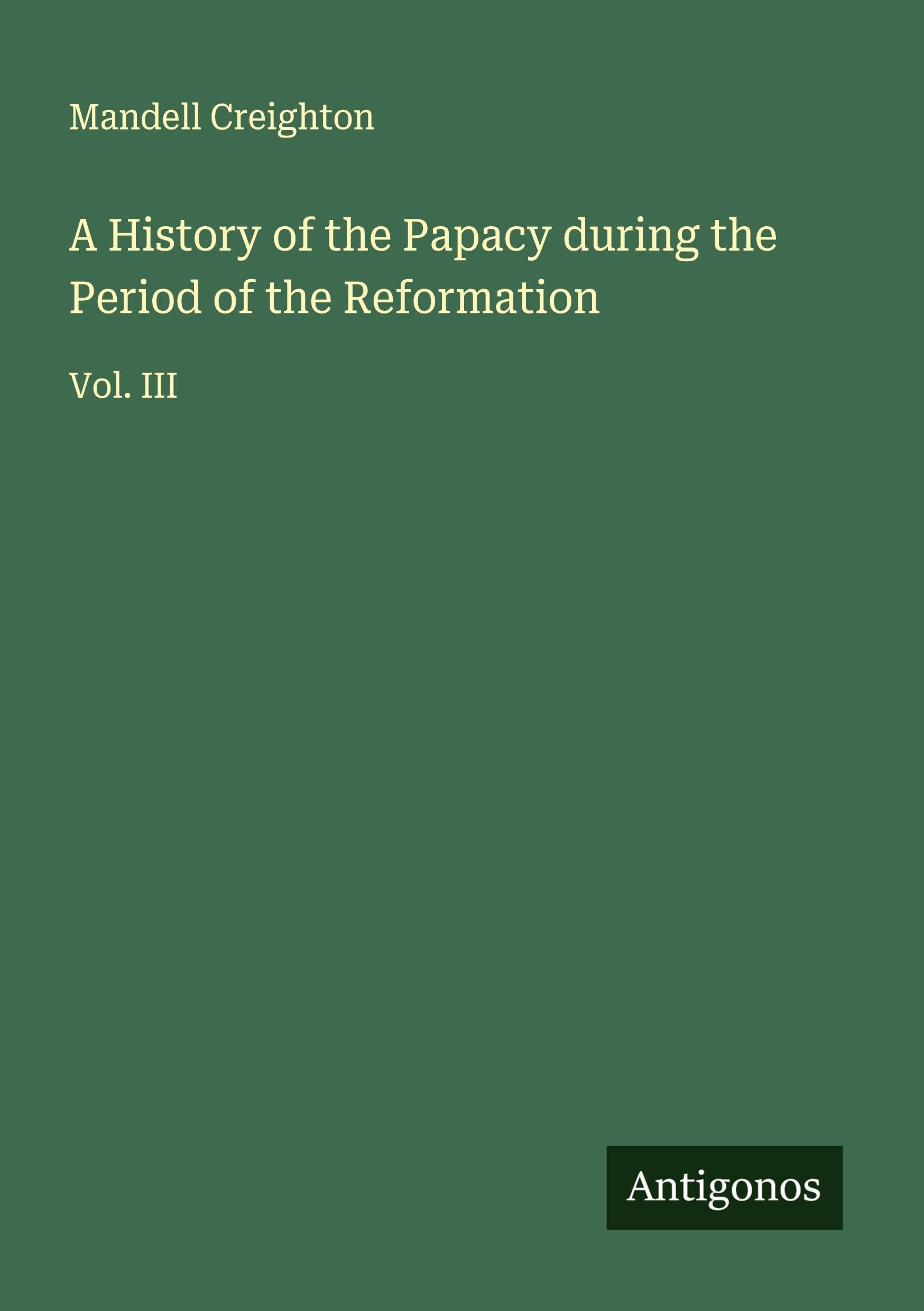 A History of the Papacy during the Period of the Reformation Classics