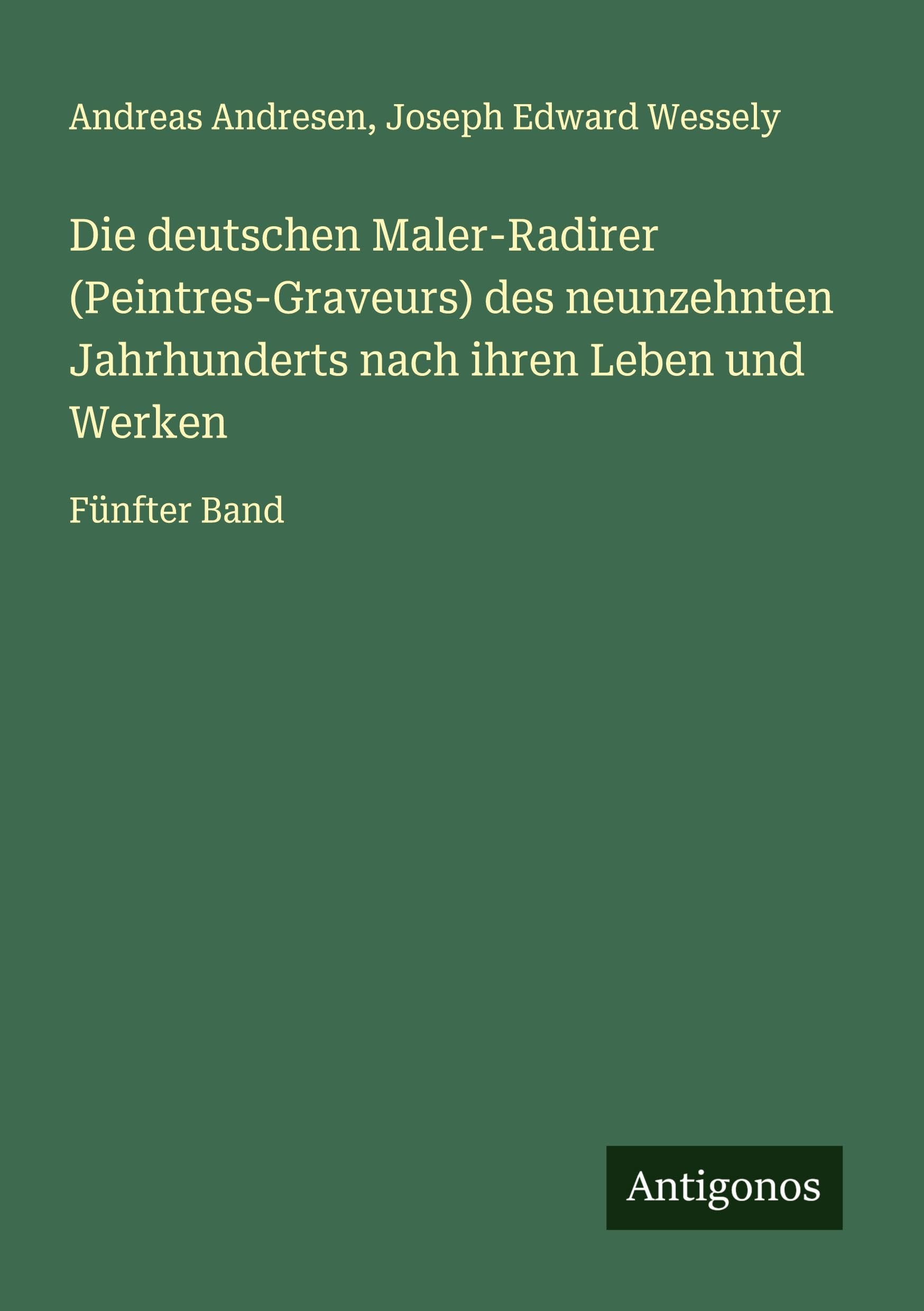 Die deutschen Maler-Radirer (Peintres-Graveurs) des neunzehnten Jahrhunderts nach ihren Leben und Werken Classics