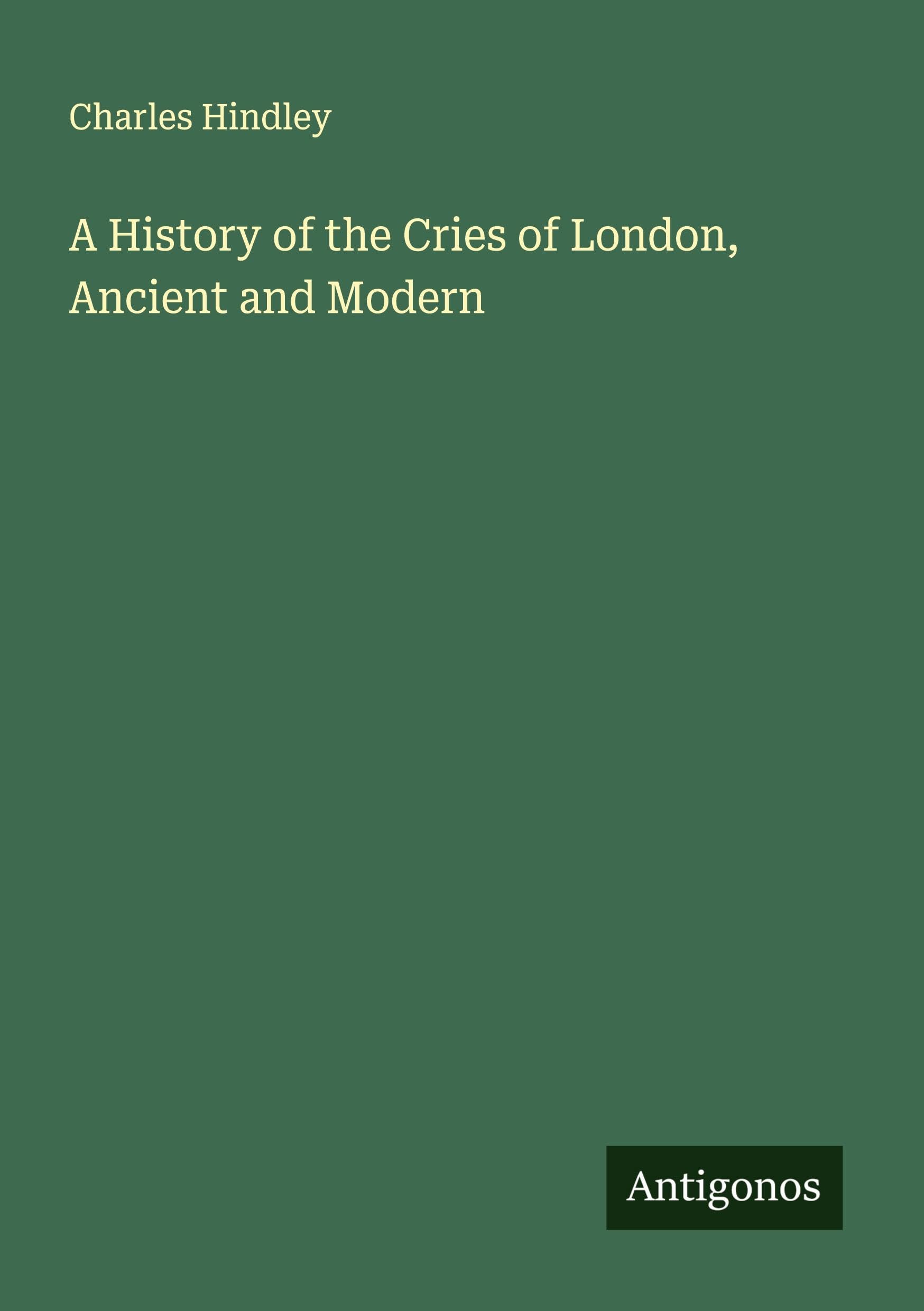 A History of the Cries of London, Ancient and Modern Classics