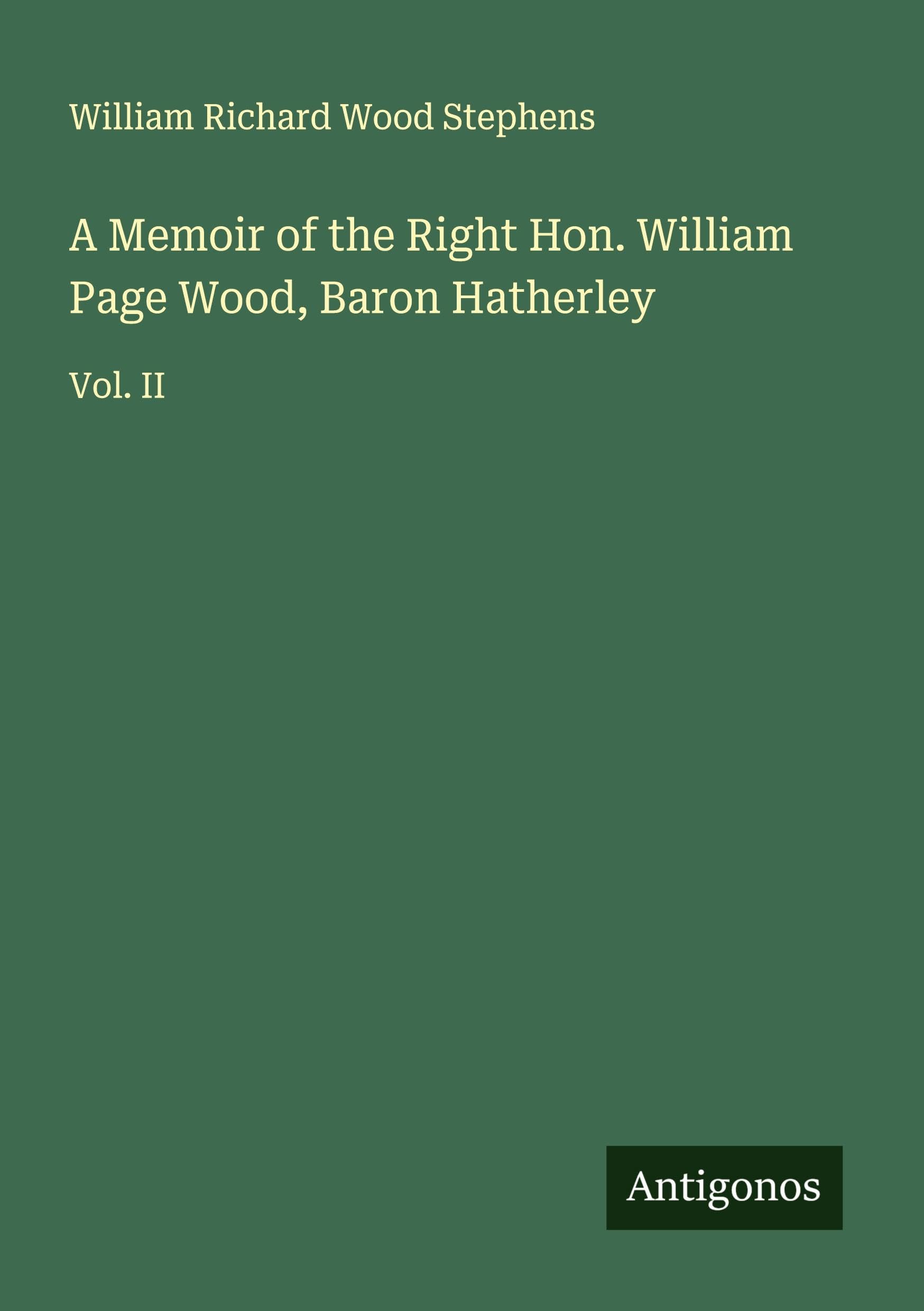 A Memoir of the Right Hon. William Page Wood, Baron Hatherley Classics