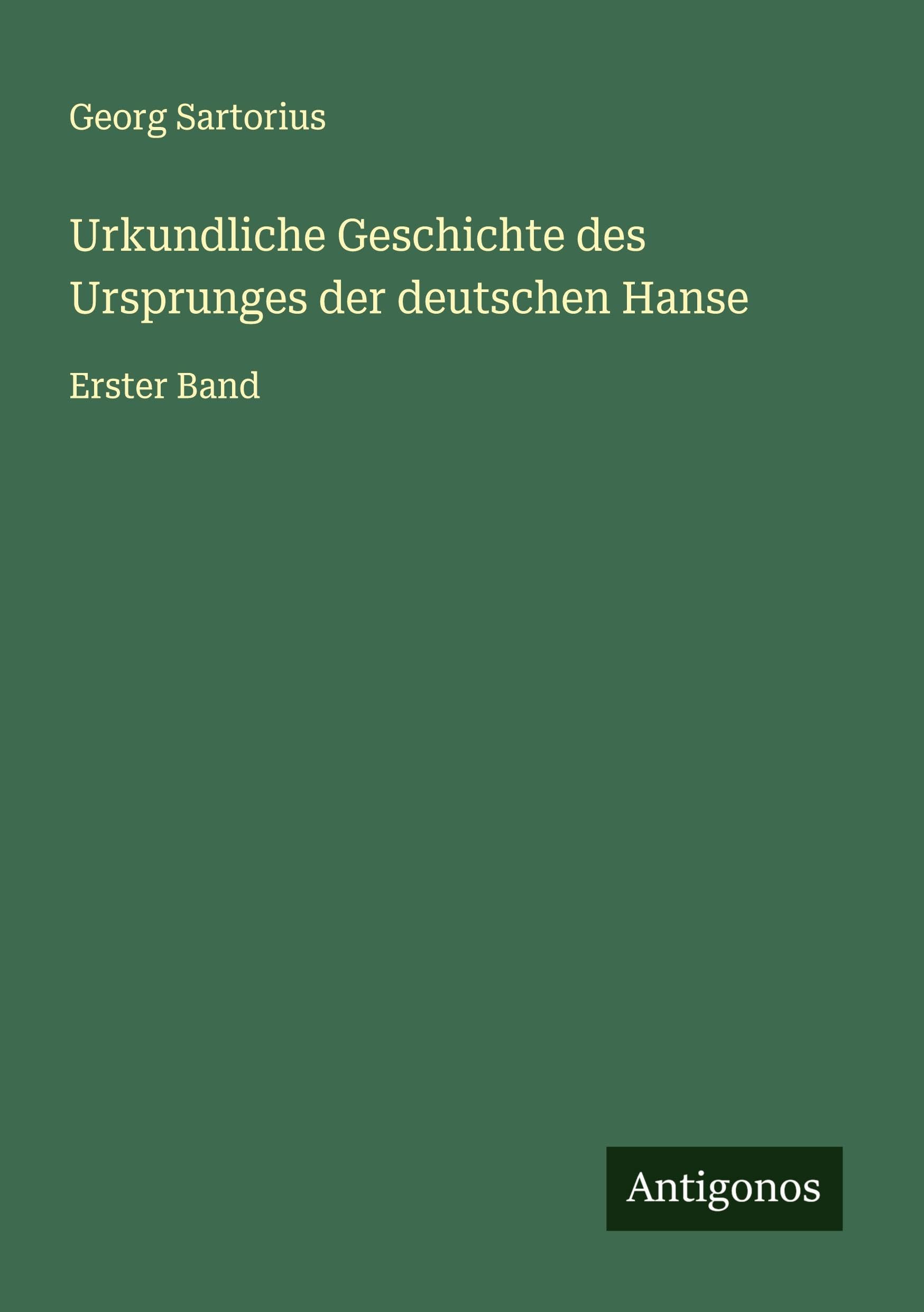 Urkundliche Geschichte des Ursprunges der deutschen Hanse Classics