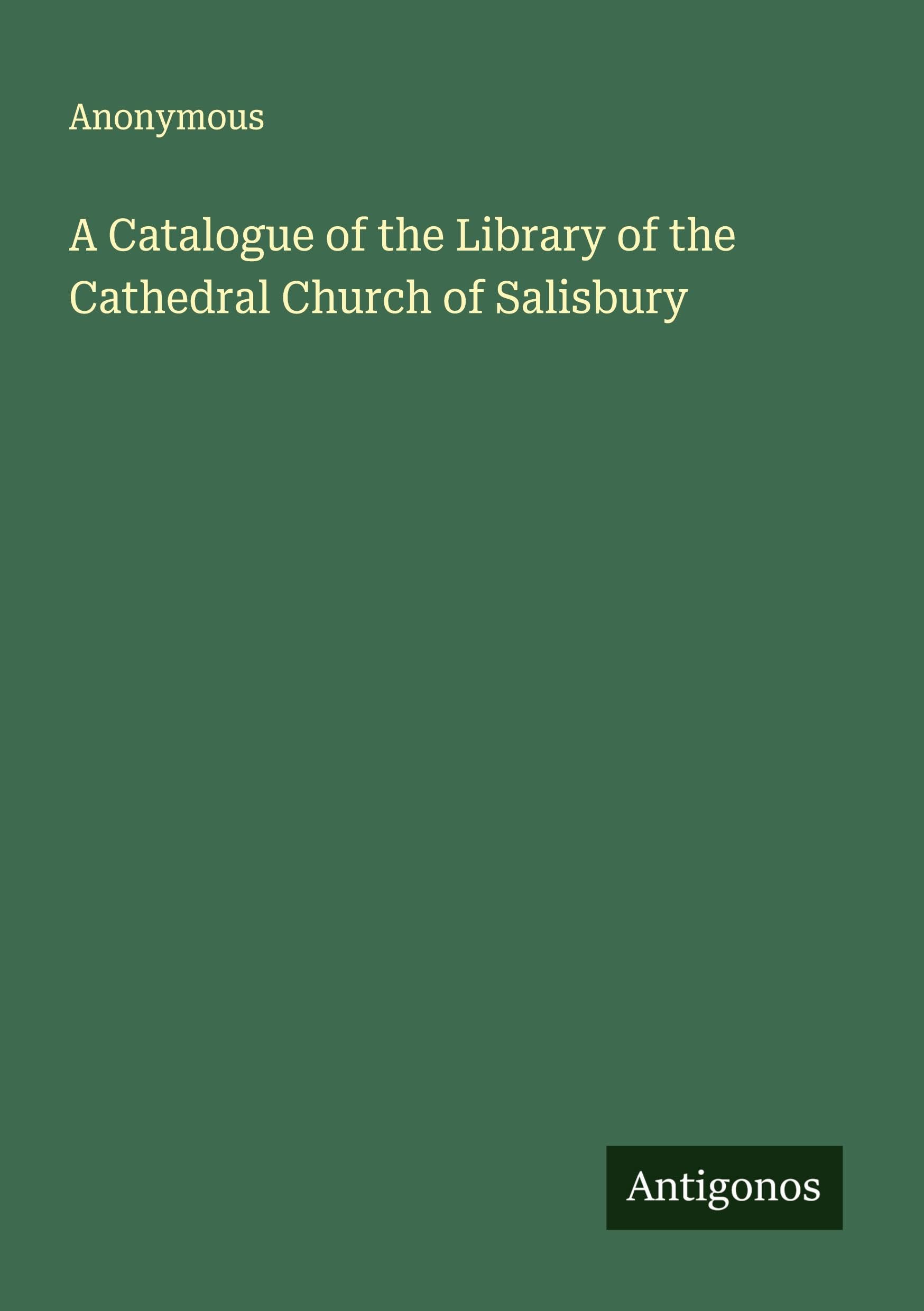A Catalogue of the Library of the Cathedral Church of Salisbury Classics