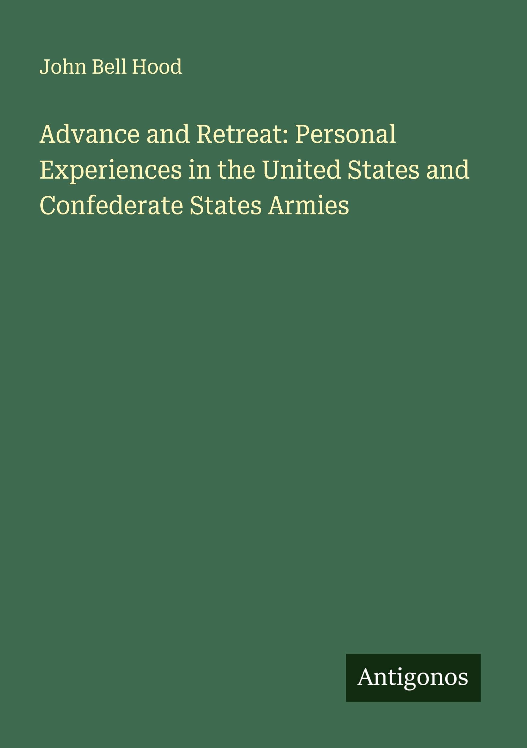 Advance and Retreat: Personal Experiences in the United States and Confederate States Armies Classics
