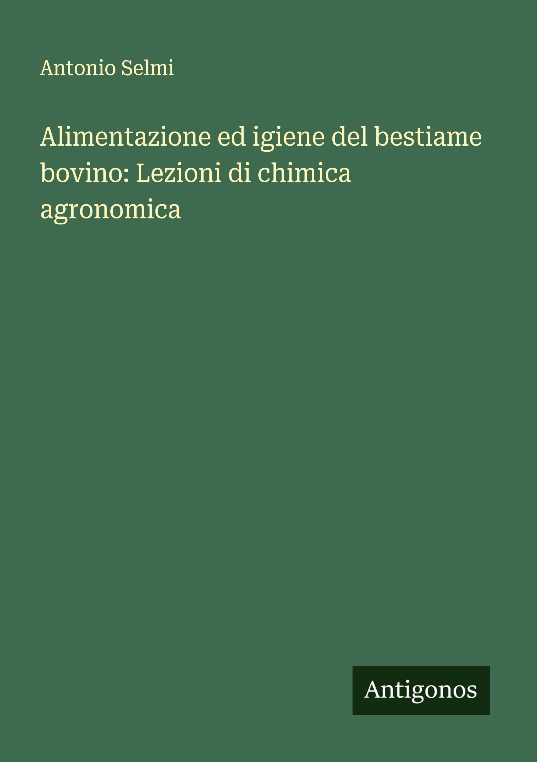 Alimentazione ed igiene del bestiame bovino: Lezioni di chimica agronomica Classics