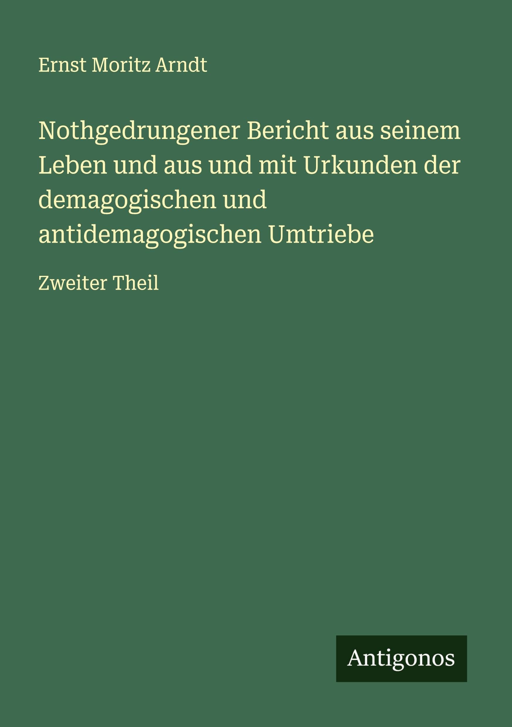 Nothgedrungener Bericht aus seinem Leben und aus und mit Urkunden der demagogischen und antidemagogischen Umtriebe Classics