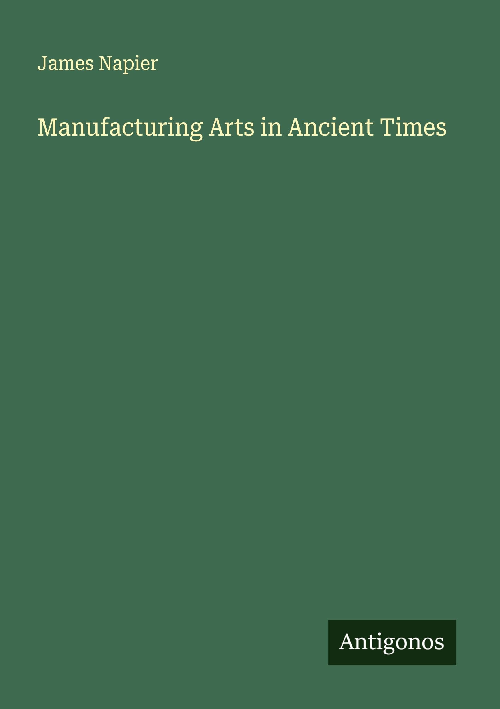 Manufacturing Arts in Ancient Times Classics