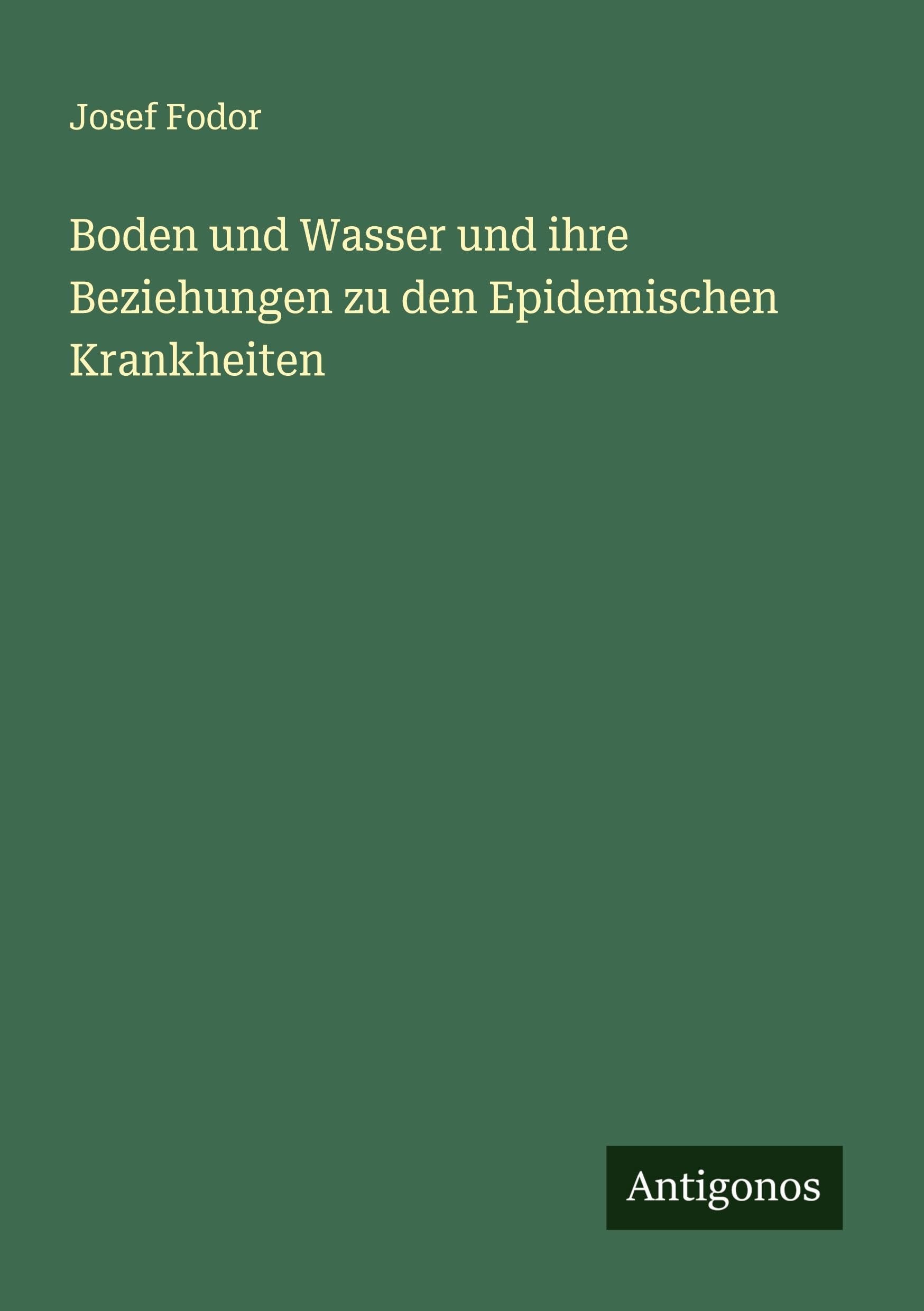 Boden und Wasser und ihre Beziehungen zu den Epidemischen Krankheiten Classics