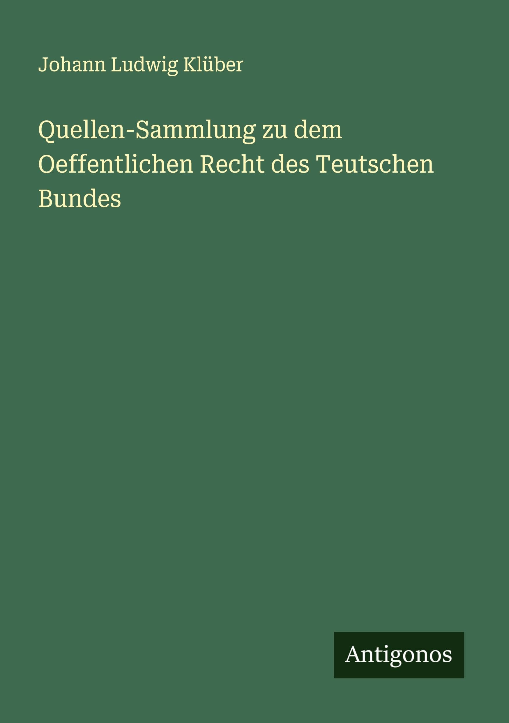 Quellen-Sammlung zu dem Oeffentlichen Recht des Teutschen Bundes Classics