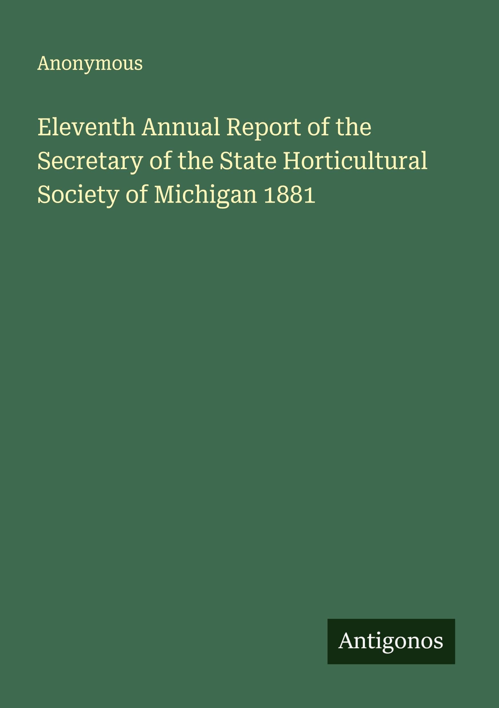 Eleventh Annual Report of the Secretary of the State Horticultural Society of Michigan 1881 Classics