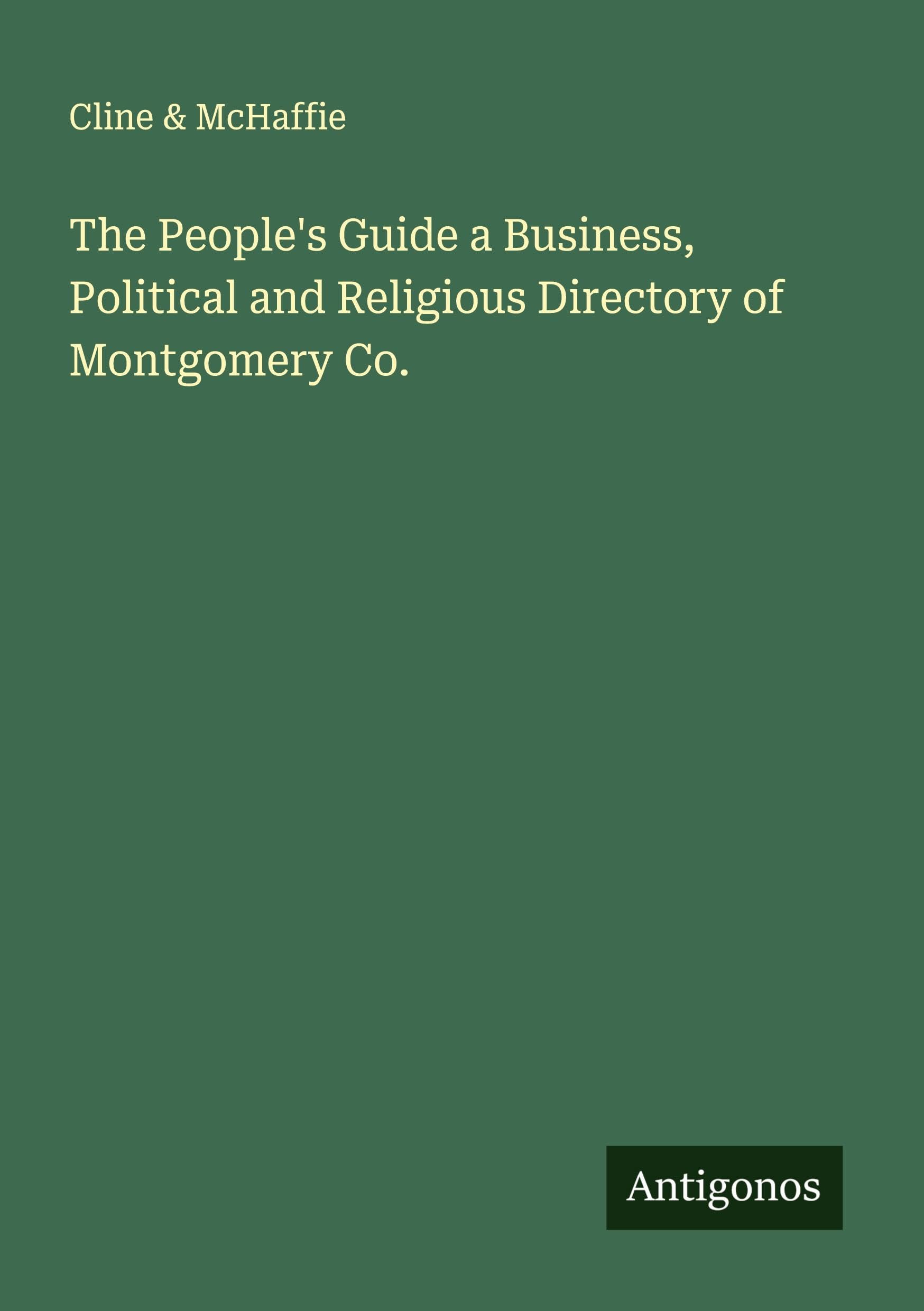 The People's Guide a Business, Political and Religious Directory of Montgomery Co. Classics