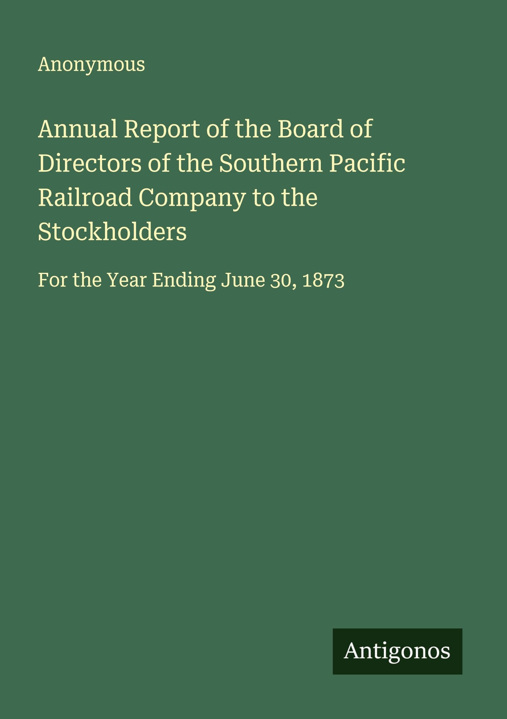 Annual Report of the Board of Directors of the Southern Pacific Railroad Company to the Stockholders Classics