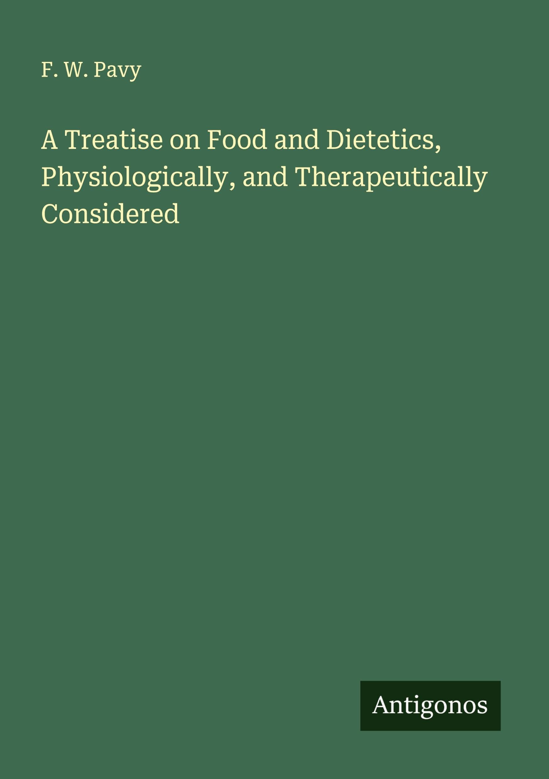 A Treatise on Food and Dietetics, Physiologically, and Therapeutically Considered Classics