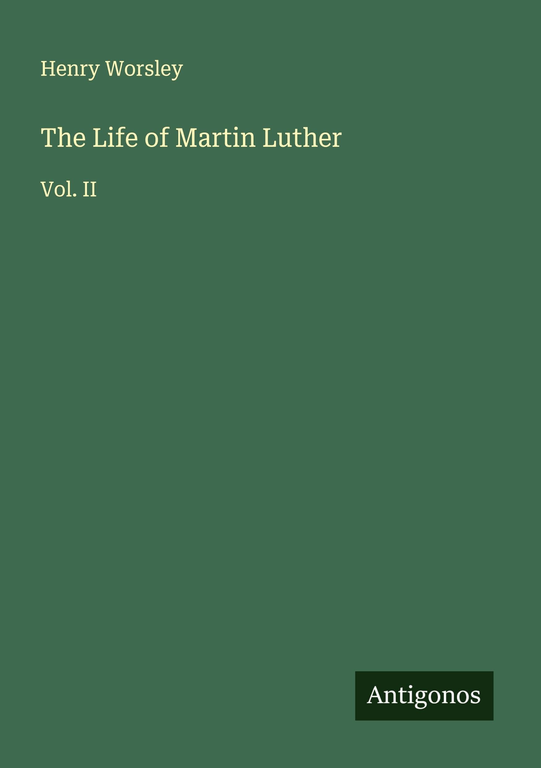 The Life of Martin Luther Classics